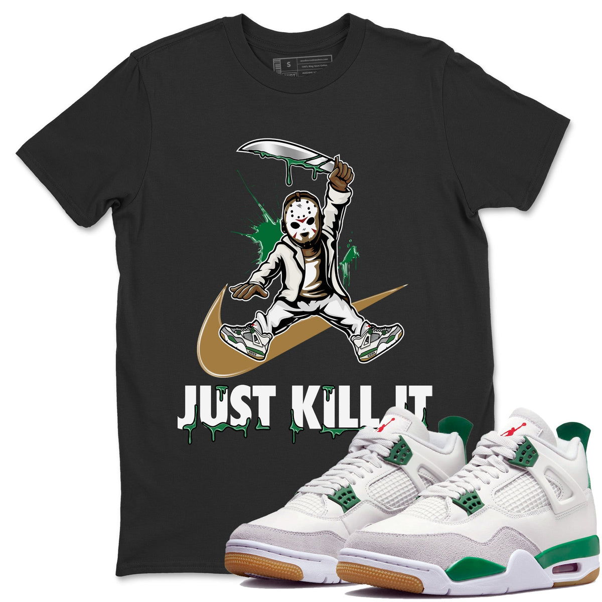 Air Jordan 4 Pine Green Sneaker Match Tees Just Kill It Streetwear Sneaker Shirt Nike SB Air Jordan 4 Pine Green Sneaker Release Tees Unisex Shirts Black 1