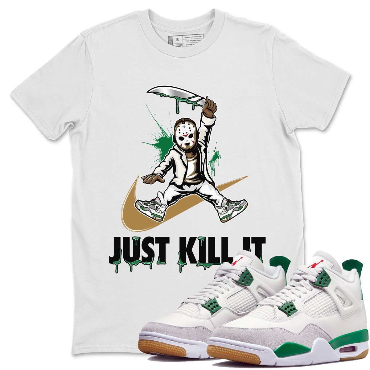 Air Jordan 4 Pine Green Sneaker Match Tees Just Kill It Streetwear Sneaker Shirt Nike SB Air Jordan 4 Pine Green Sneaker Release Tees Unisex Shirts White 1