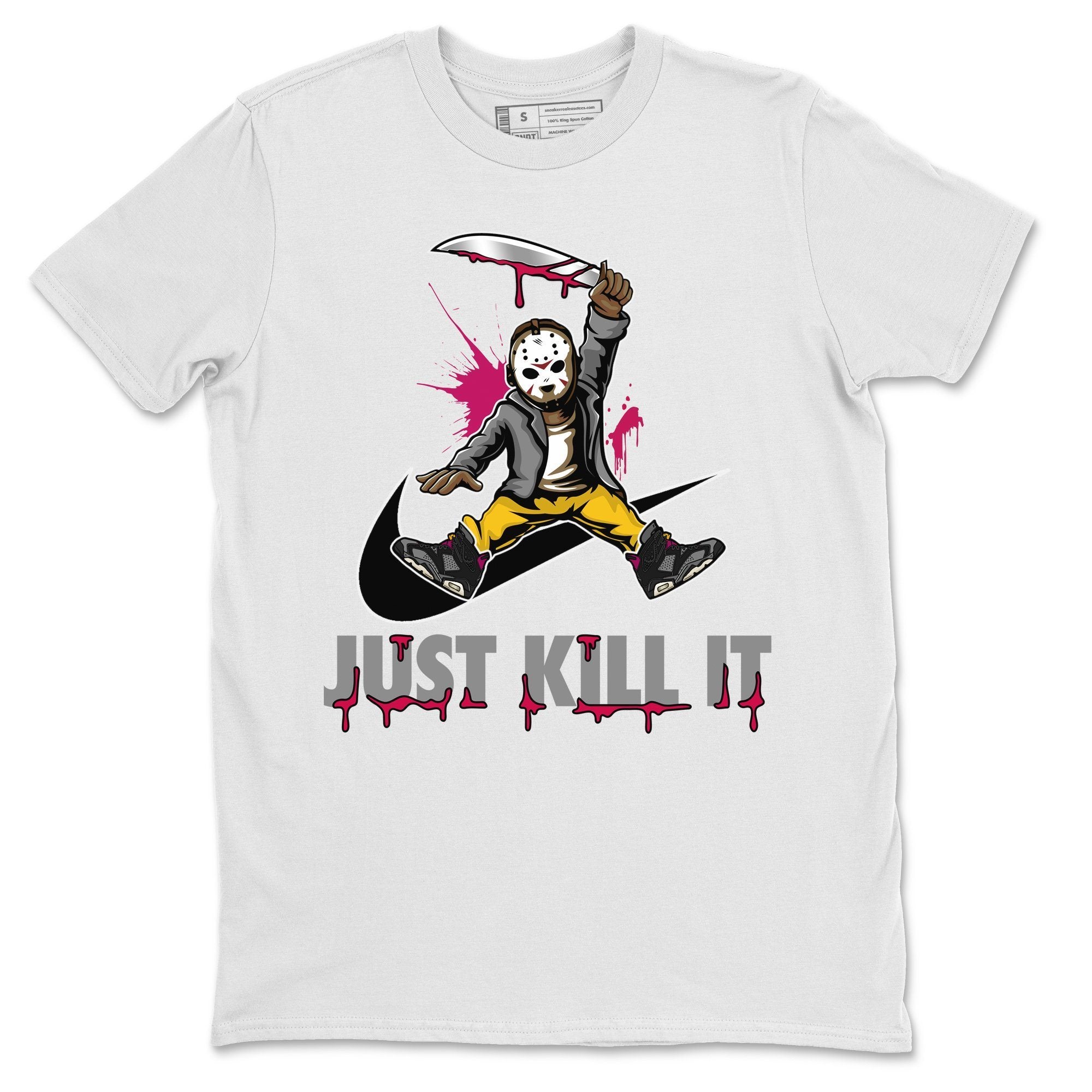 Jordan 6 Bordeaux Shirt To Match Jordans Just Kill It Sneaker Tees Jordan 6 Bordeaux Drip Gear Zone Sneaker Matching Clothing Unisex Shirts