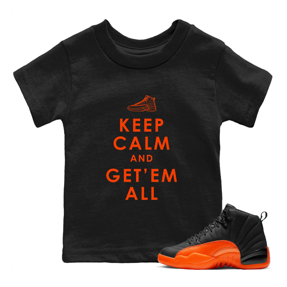 Air Jordan 12 Brilliant Orange Sneaker Match Tees Keep Calm And Getem All Streetwear Sneaker Shirt AJ12 Brilliant Orange Sneaker Release Tees Kids Shirts Black 1