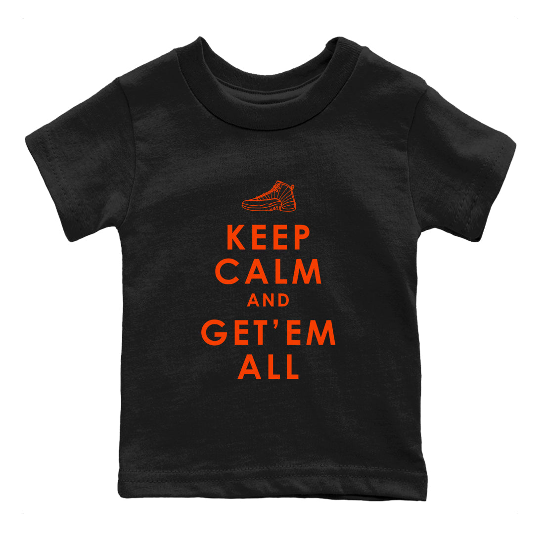 Air Jordan 12 Brilliant Orange Sneaker Match Tees Keep Calm And Getem All Streetwear Sneaker Shirt AJ12 Brilliant Orange Sneaker Release Tees Kids Shirts Black 2