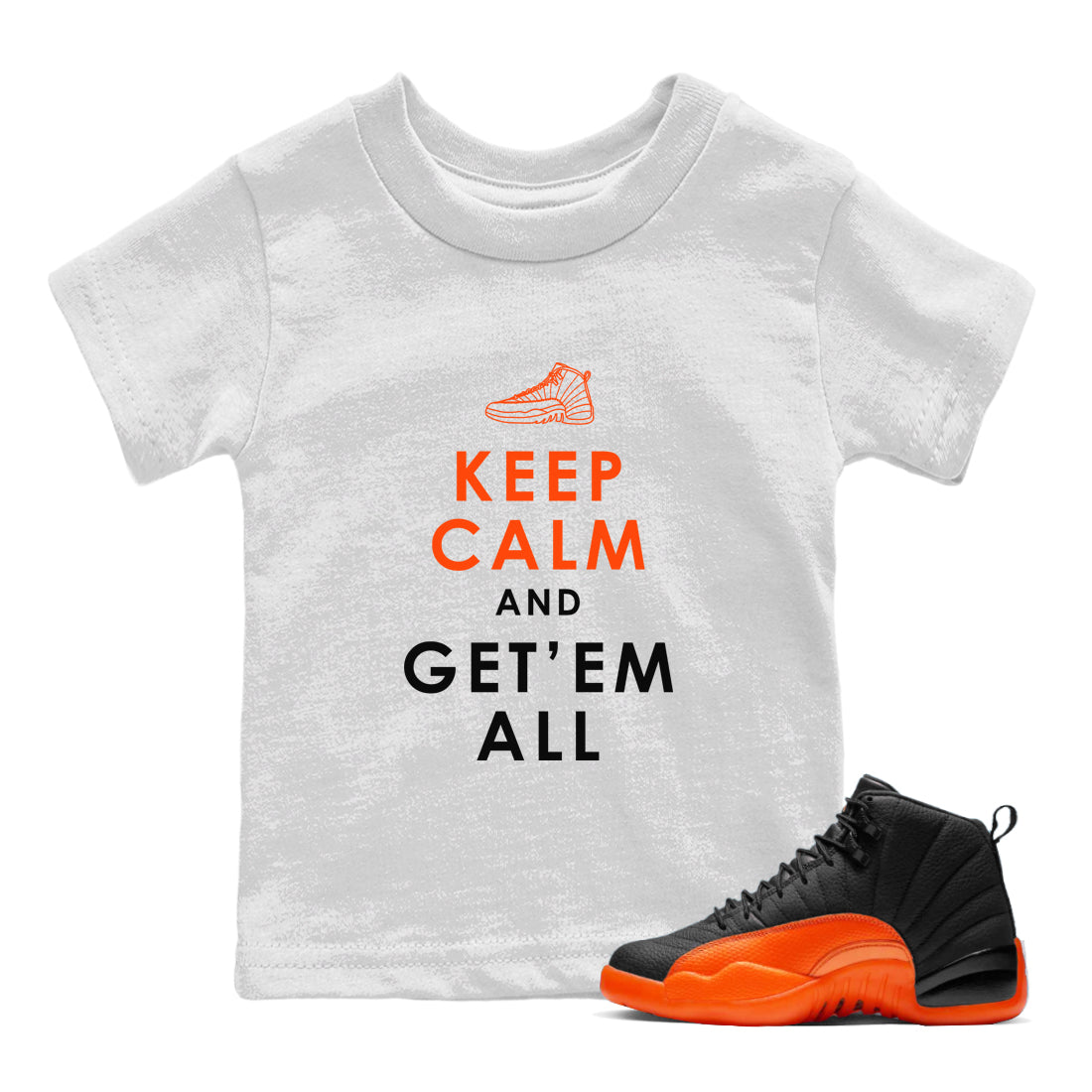 Air Jordan 12 Brilliant Orange Sneaker Match Tees Keep Calm And Getem All Streetwear Sneaker Shirt AJ12 Brilliant Orange Sneaker Release Tees Kids Shirts White 1