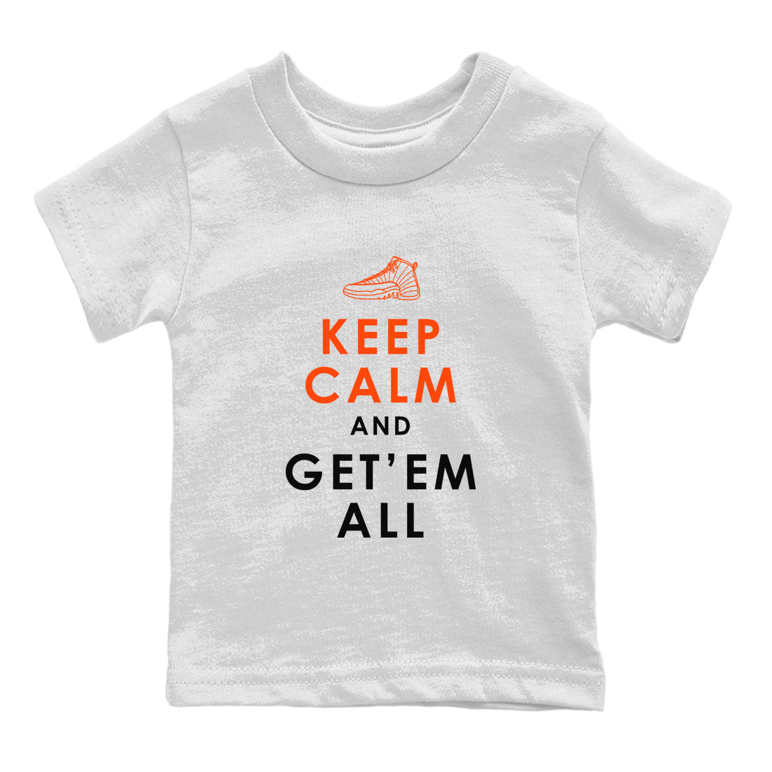 Air Jordan 12 Brilliant Orange Sneaker Match Tees Keep Calm And Getem All Streetwear Sneaker Shirt AJ12 Brilliant Orange Sneaker Release Tees Kids Shirts White 2