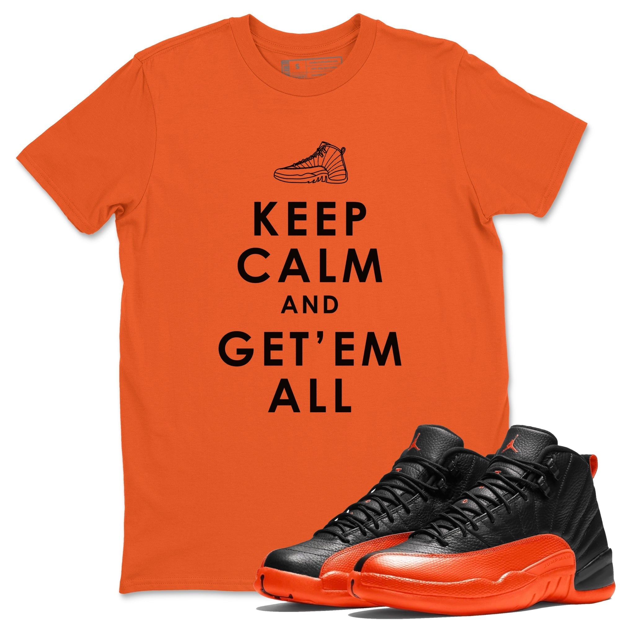 Air Jordan 12 Brilliant Orange Sneaker Match Tees Keep Calm And Getem All Streetwear Sneaker Shirt AJ12 Brilliant Orange Sneaker Release Tees Unisex Shirts Orange 1