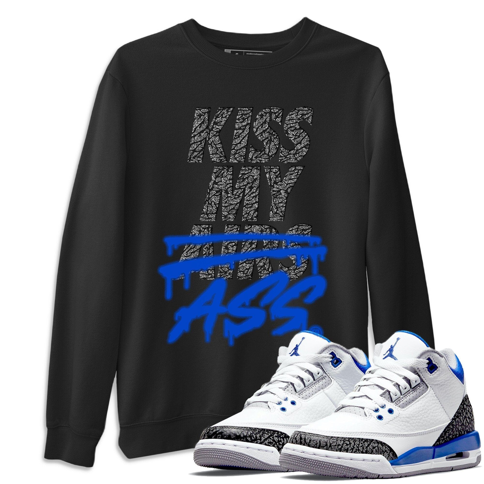 Jordan 3 Racer Blue Shirt To Match Jordans Kiss My Ass Sneaker Tees Jordan 3 Racer Blue Drip Gear Zone Sneaker Matching Clothing Unisex Shirts