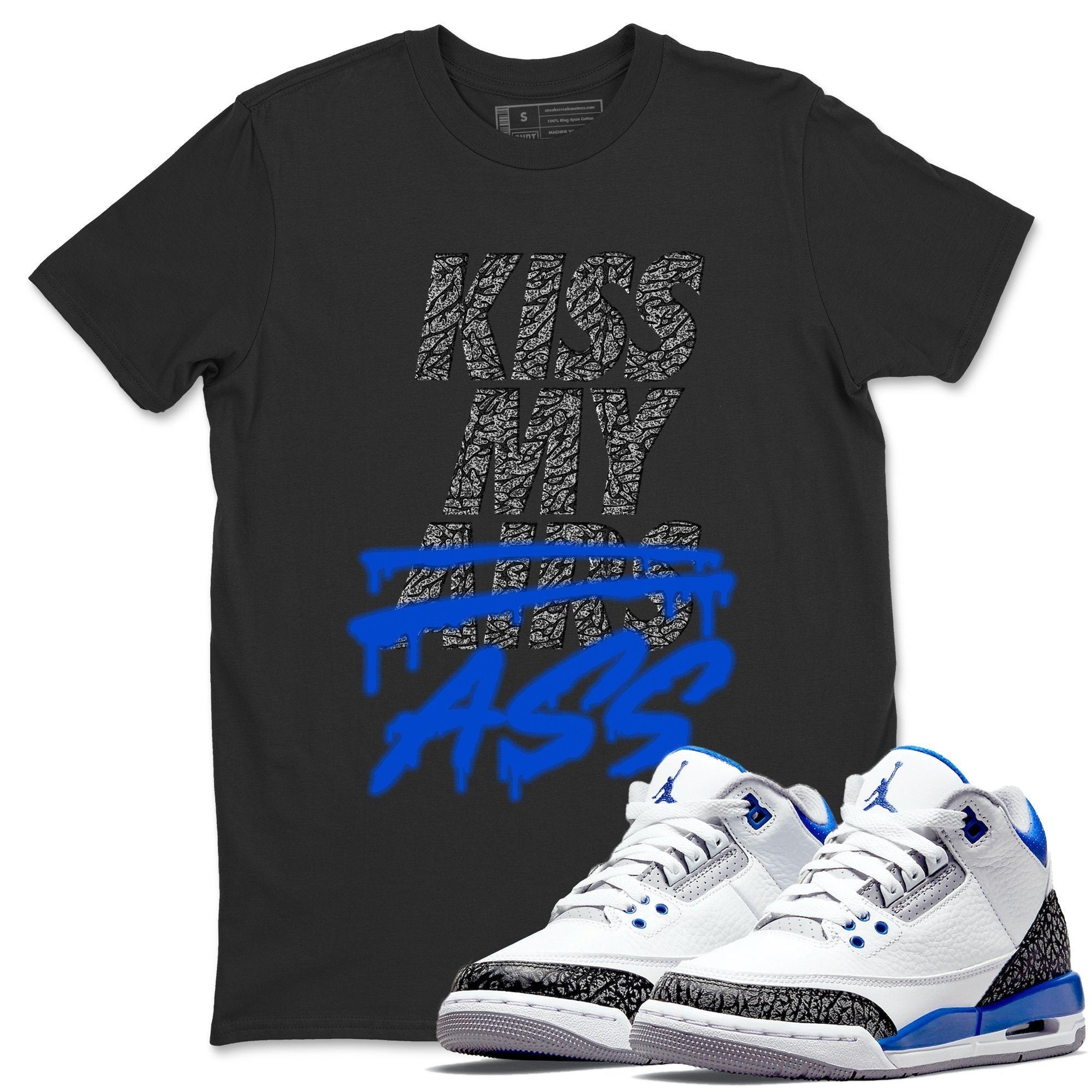Jordan 3 Racer Blue Shirt To Match Jordans Kiss My Ass Sneaker Tees Jordan 3 Racer Blue Drip Gear Zone Sneaker Matching Clothing Unisex Shirts