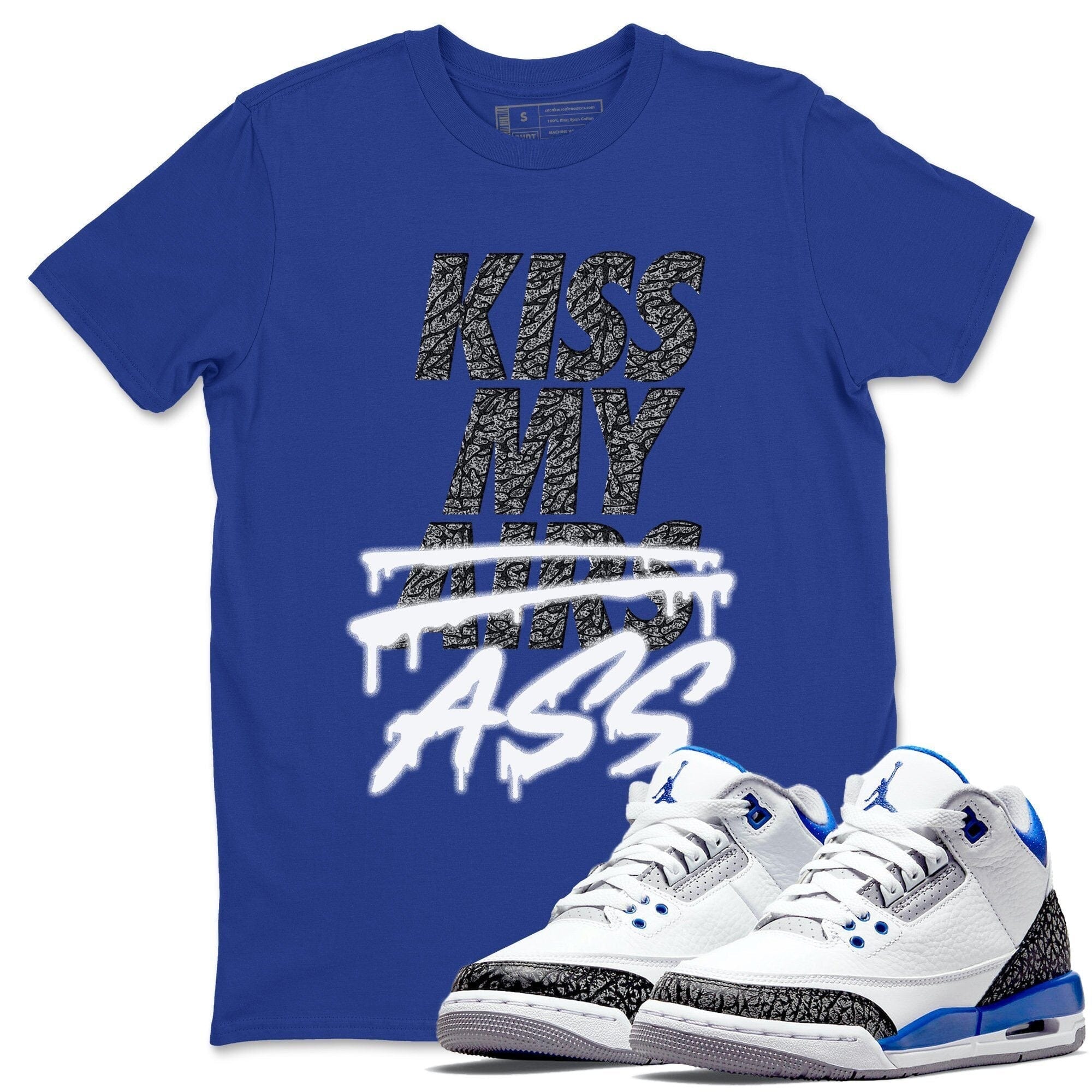 Jordan 3 Racer Blue Shirt To Match Jordans Kiss My Ass Sneaker Tees Jordan 3 Racer Blue Drip Gear Zone Sneaker Matching Clothing Unisex Shirts