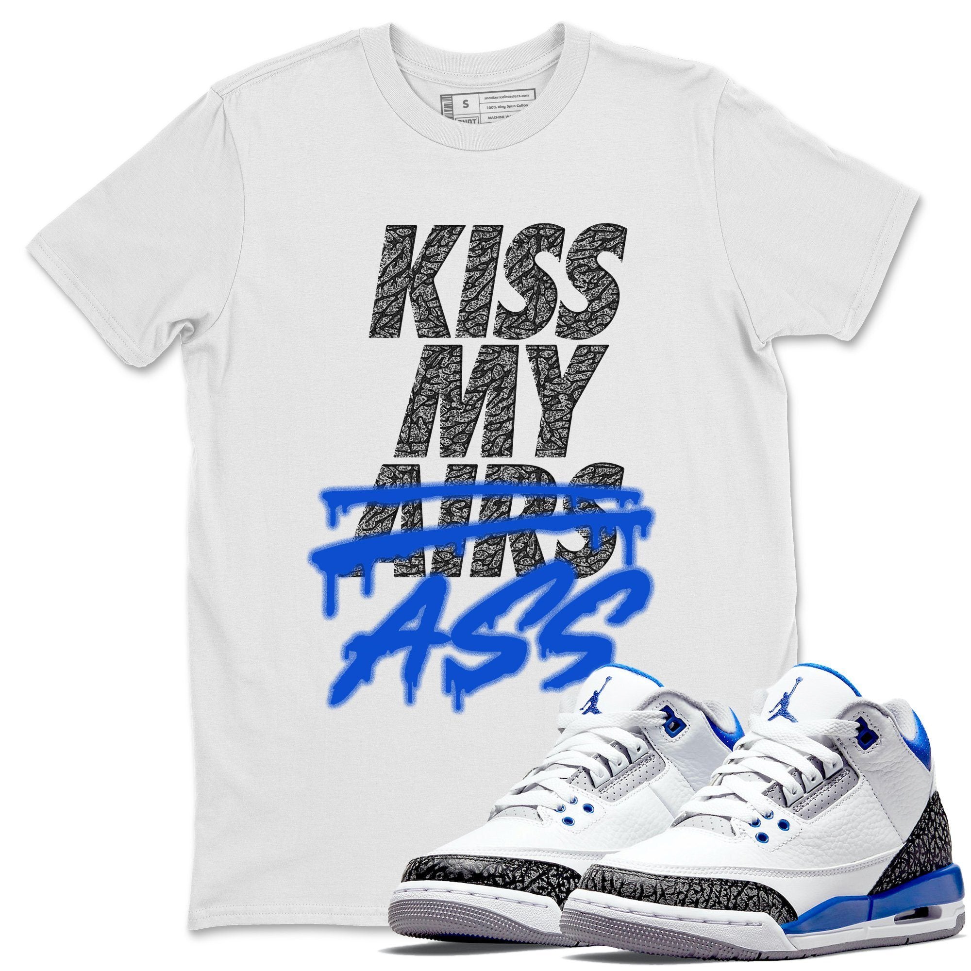 Jordan 3 Racer Blue Shirt To Match Jordans Kiss My Ass Sneaker Tees Jordan 3 Racer Blue Drip Gear Zone Sneaker Matching Clothing Unisex Shirts