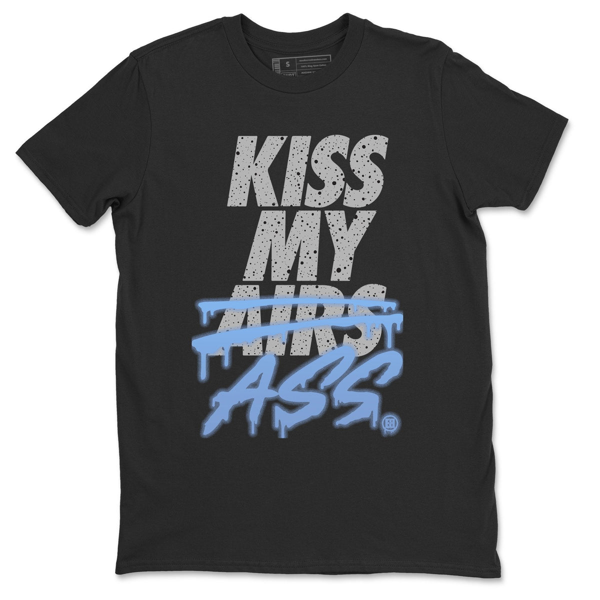Jordan 4 University Blue Shirt To Match Jordans Kiss My Ass Sneaker Tees Jordan 4 University Blue Drip Gear Zone Sneaker Matching Clothing Unisex Shirts