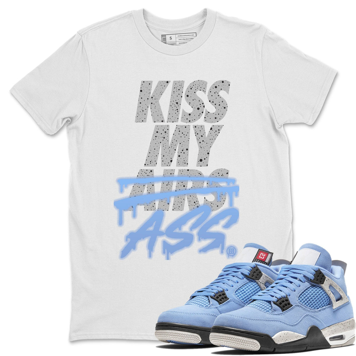 Jordan 4 University Blue Shirt To Match Jordans Kiss My Ass Sneaker Tees Jordan 4 University Blue Drip Gear Zone Sneaker Matching Clothing Unisex Shirts