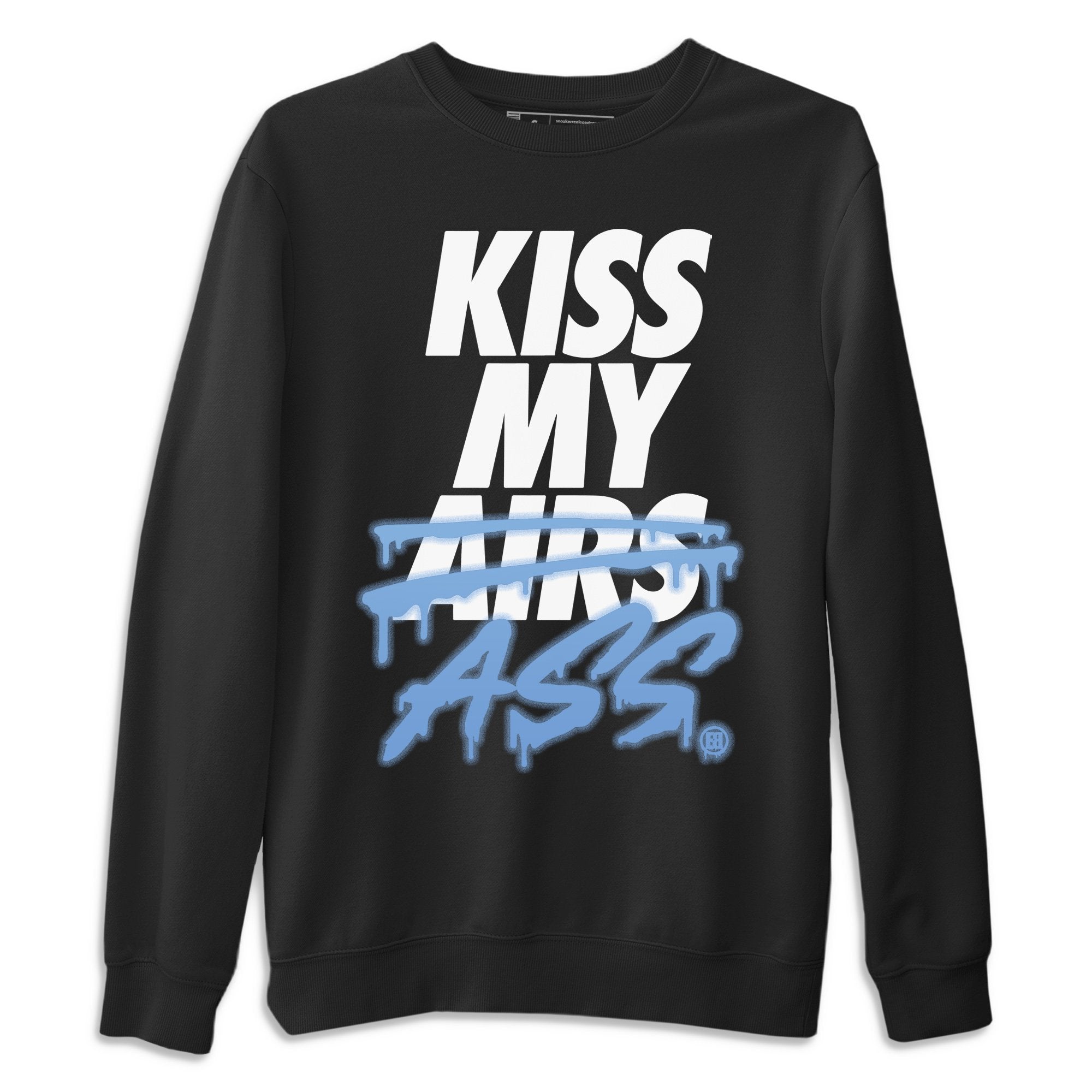 Jordan 1 University Blue Shirt To Match Jordans Kiss My Ass Sneaker Tees Jordan 1 University Blue Drip Gear Zone Sneaker Matching Clothing Unisex Shirts