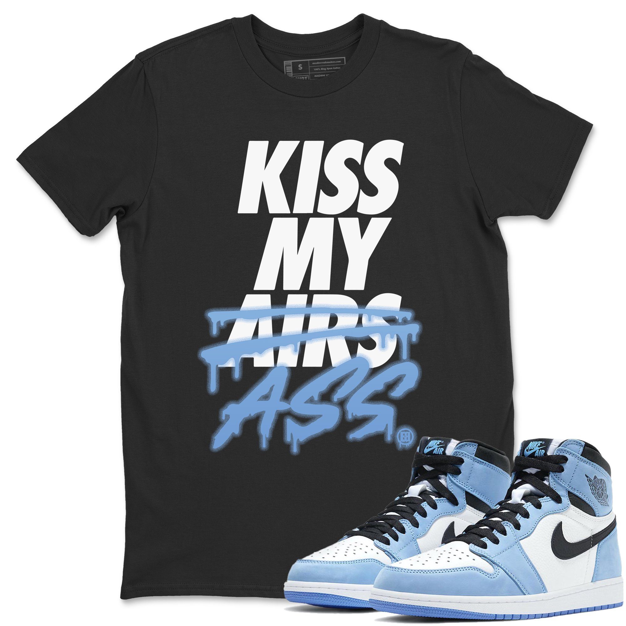 Jordan 1 University Blue Shirt To Match Jordans Kiss My Ass Sneaker Tees Jordan 1 University Blue Drip Gear Zone Sneaker Matching Clothing Unisex Shirts