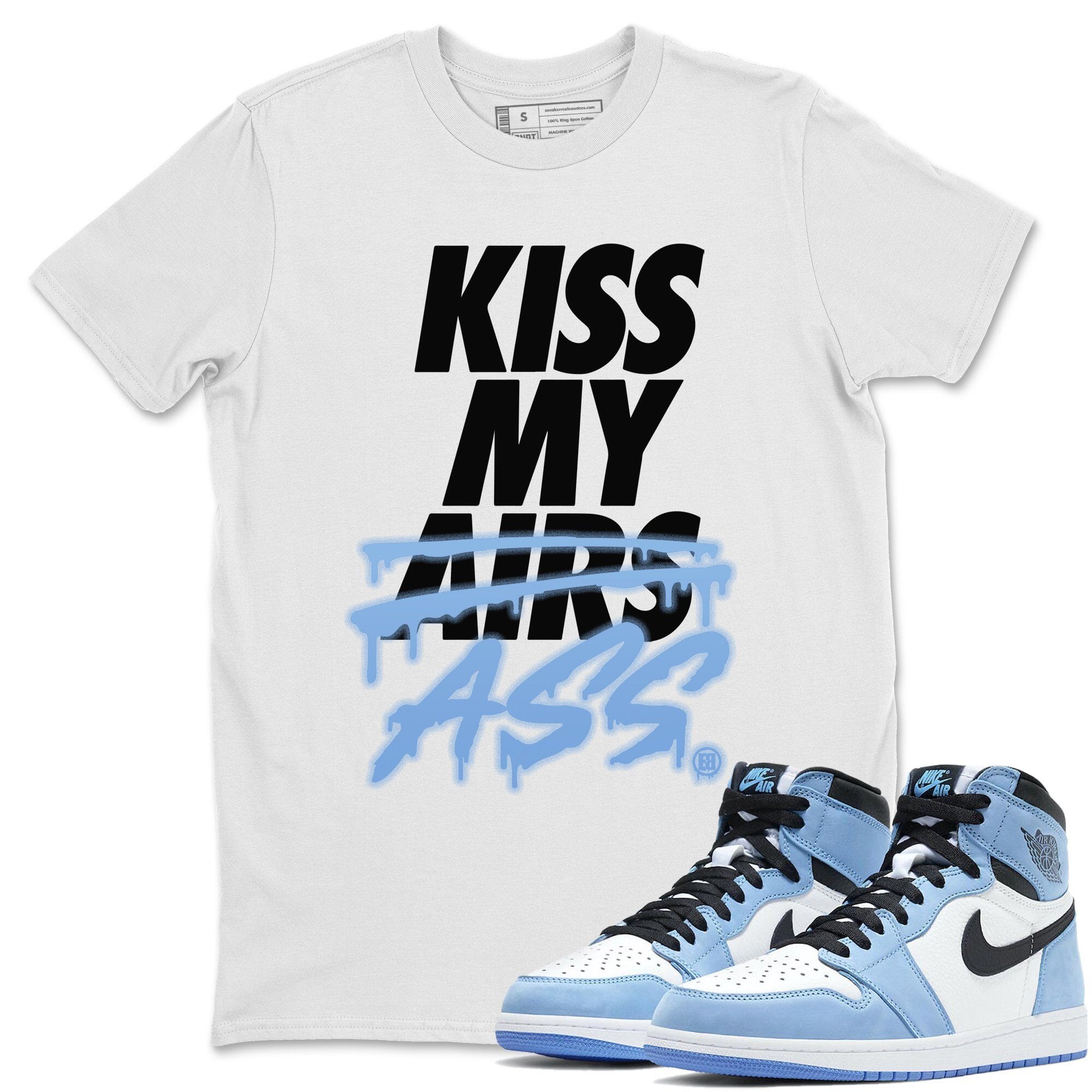 Jordan 1 University Blue Shirt To Match Jordans Kiss My Ass Sneaker Tees Jordan 1 University Blue Drip Gear Zone Sneaker Matching Clothing Unisex Shirts