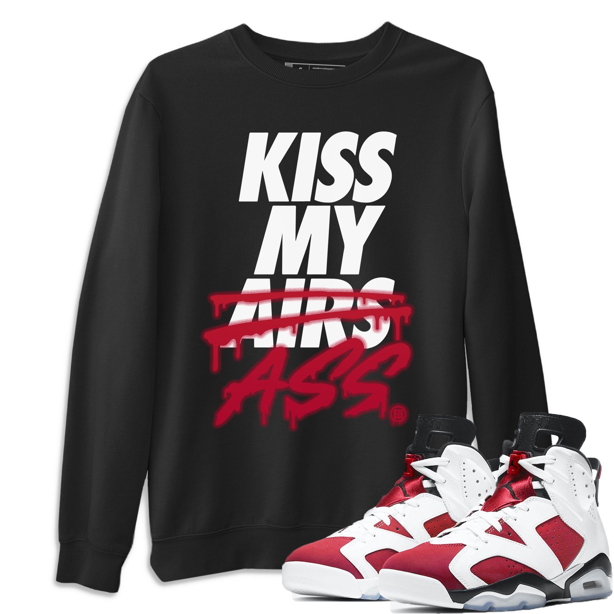 Jordan 6 Carmine Shirt To Match Jordans Kiss My Ass Sneaker Tees Jordan 6 Carmine Drip Gear Zone Sneaker Matching Clothing Unisex Shirts