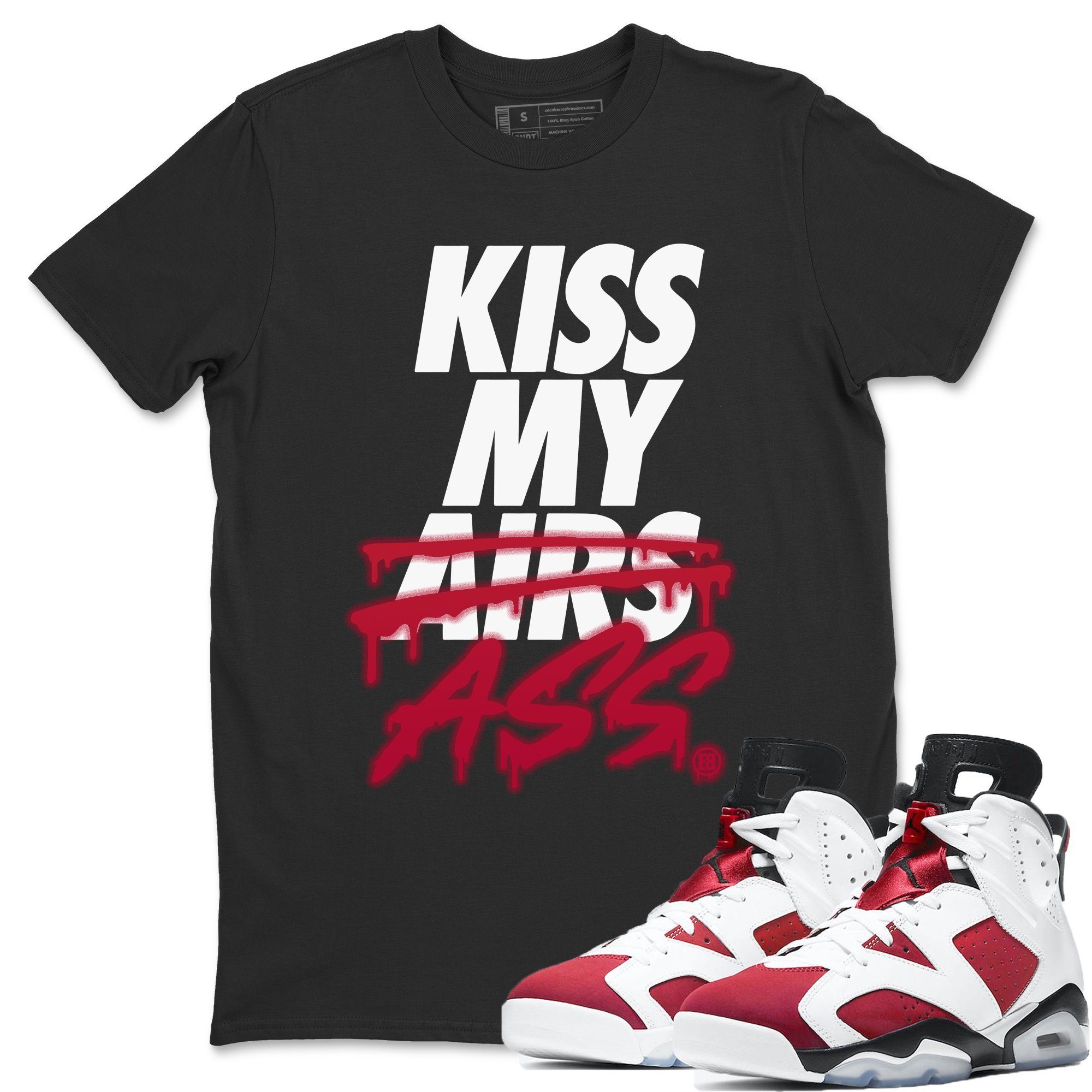 Jordan 6 Carmine Shirt To Match Jordans Kiss My Ass Sneaker Tees Jordan 6 Carmine Drip Gear Zone Sneaker Matching Clothing Unisex Shirts