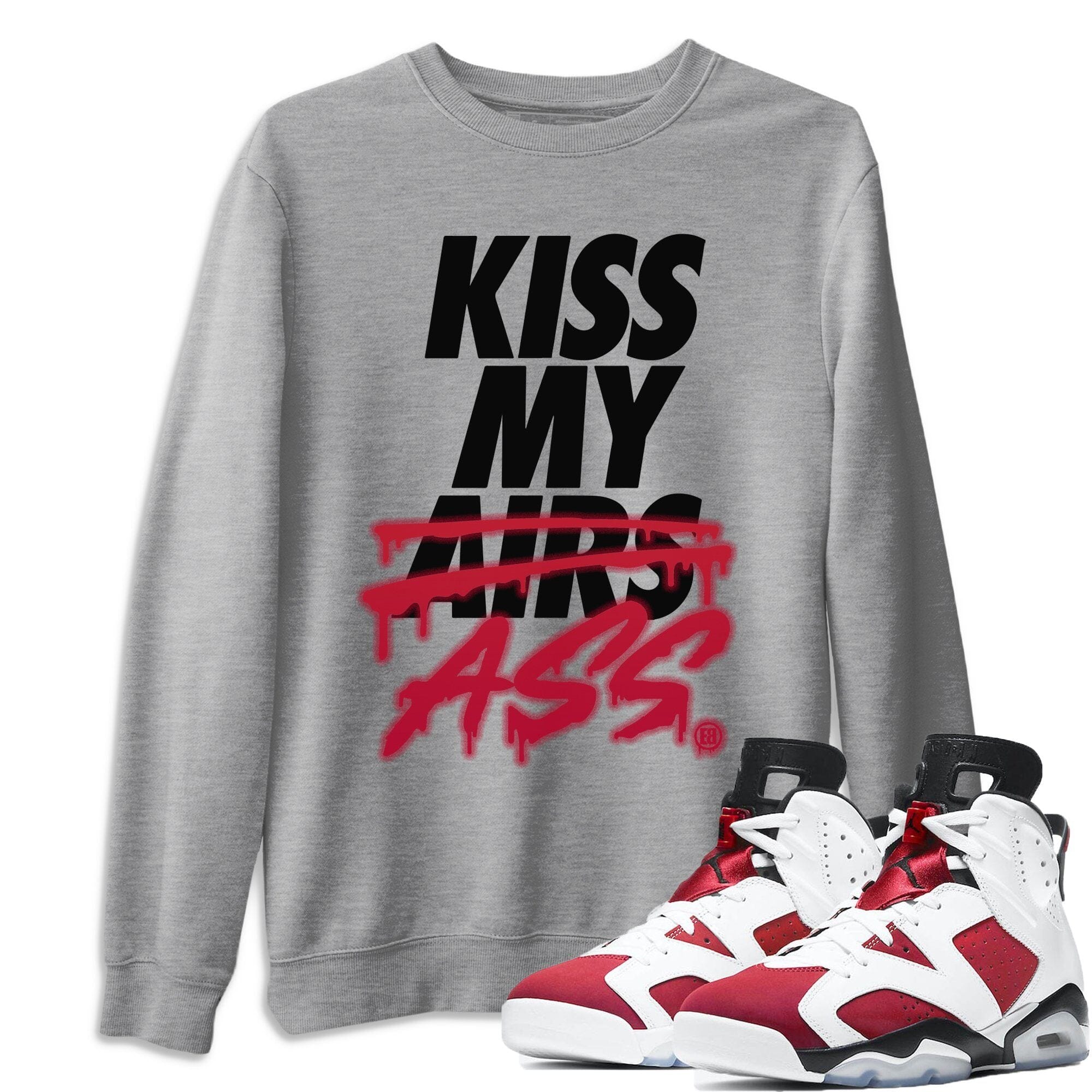 Jordan 6 Carmine Shirt To Match Jordans Kiss My Ass Sneaker Tees Jordan 6 Carmine Drip Gear Zone Sneaker Matching Clothing Unisex Shirts