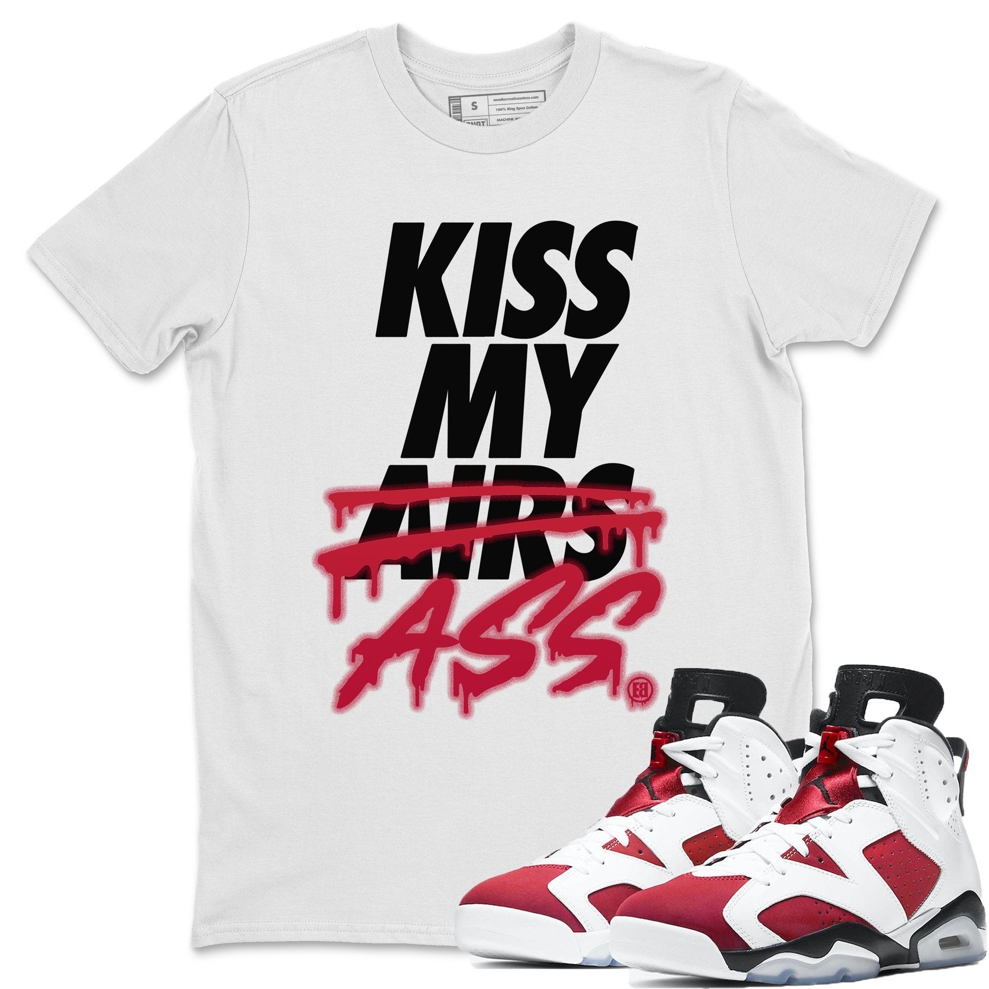 Jordan 6 Carmine Shirt To Match Jordans Kiss My Ass Sneaker Tees Jordan 6 Carmine Drip Gear Zone Sneaker Matching Clothing Unisex Shirts