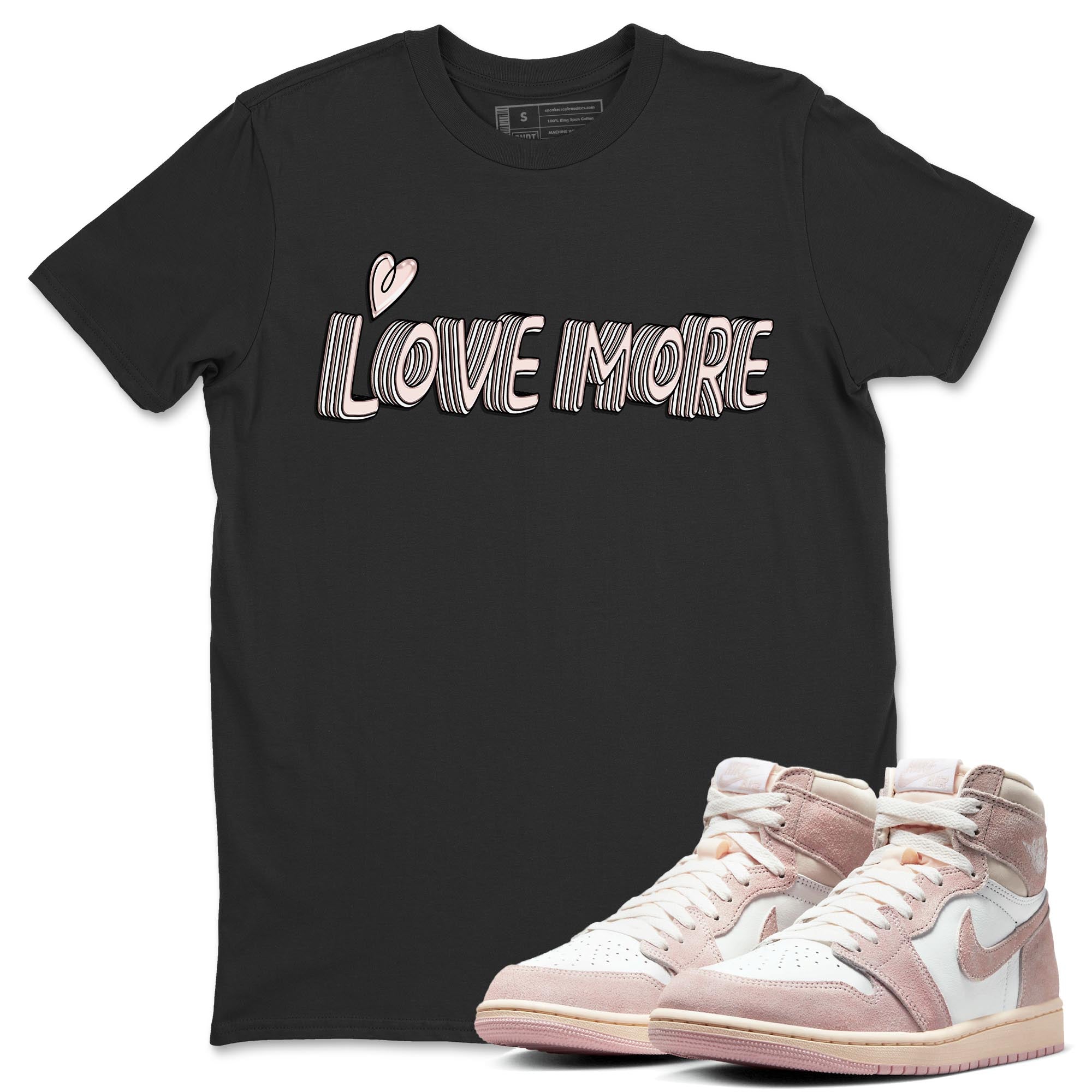 Air Jordan 1 Washed Pink Sneaker Match Tees Love More Streetwear Sneaker Shirt AJ1 Washed Pink Sneaker Release Tees Unisex Shirts Black 1