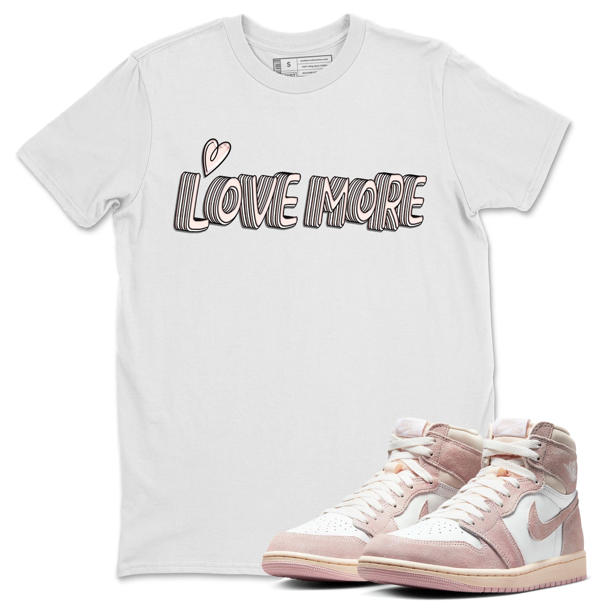 Air Jordan 1 Washed Pink Sneaker Match Tees Love More Streetwear Sneaker Shirt AJ1 Washed Pink Sneaker Release Tees Unisex Shirts White 1