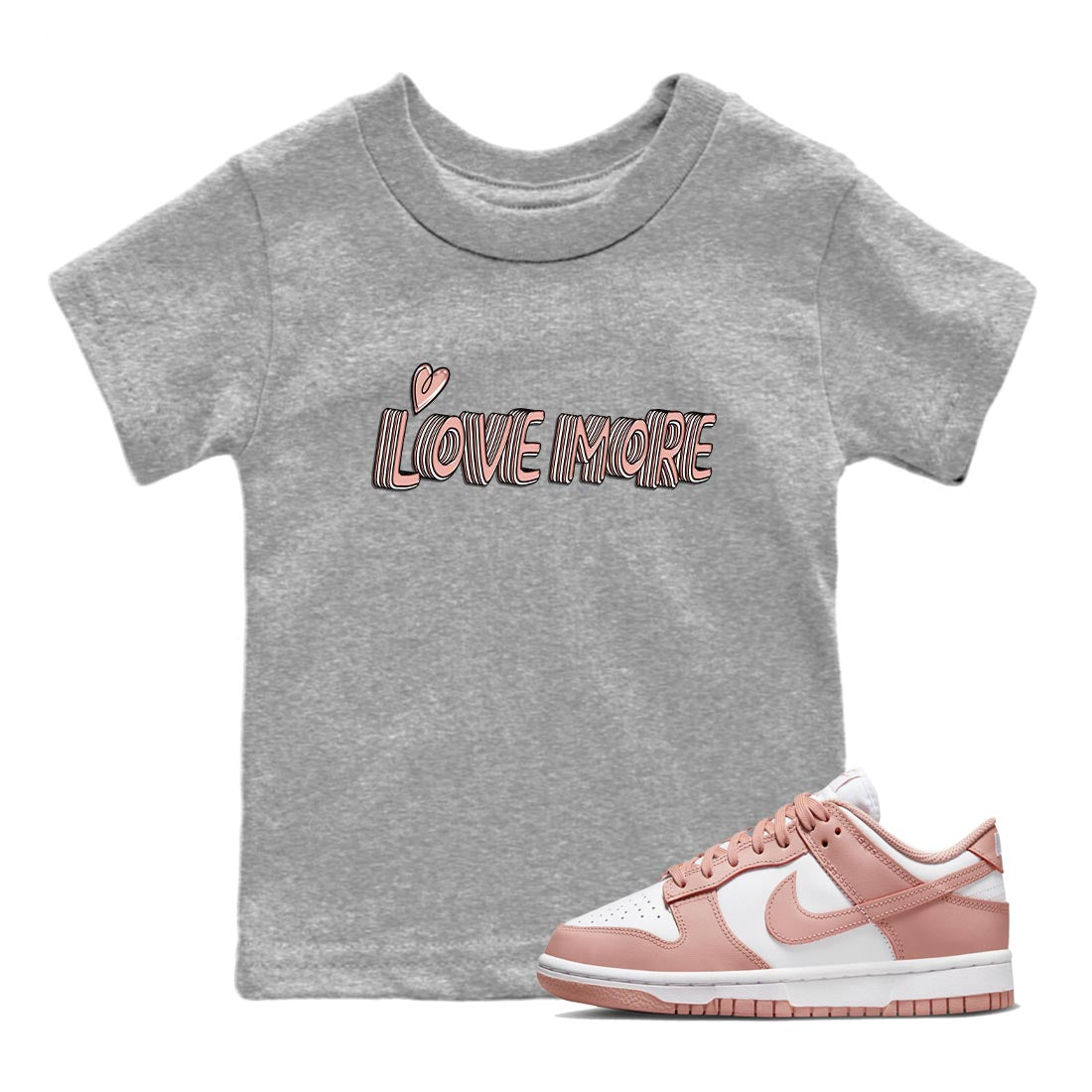 Nike Dunks Low Rose Whisper shirt to match jordans Love More Streetwear Sneaker Shirt Nike Dunk Rose Whisper Drip Gear Zone Sneaker Matching Clothing Baby Toddler Heather Grey 1 T-Shirt