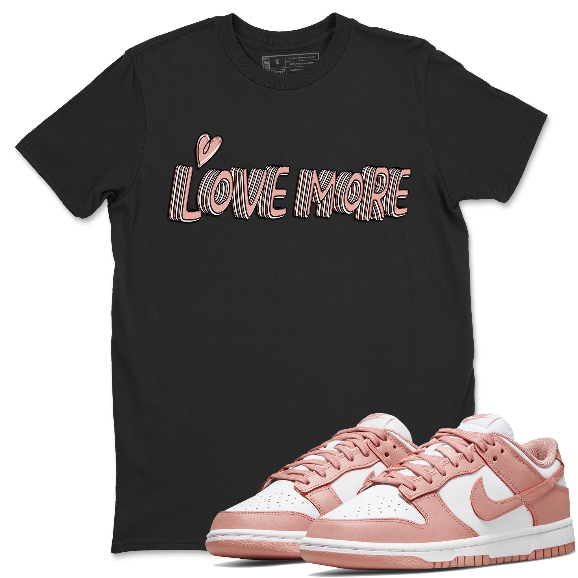 Nike Dunks Low Rose Whisper shirt to match jordans Love More Streetwear Sneaker Shirt Nike Dunk Rose Whisper Drip Gear Zone Sneaker Matching Clothing Unisex Black 1 T-Shirt