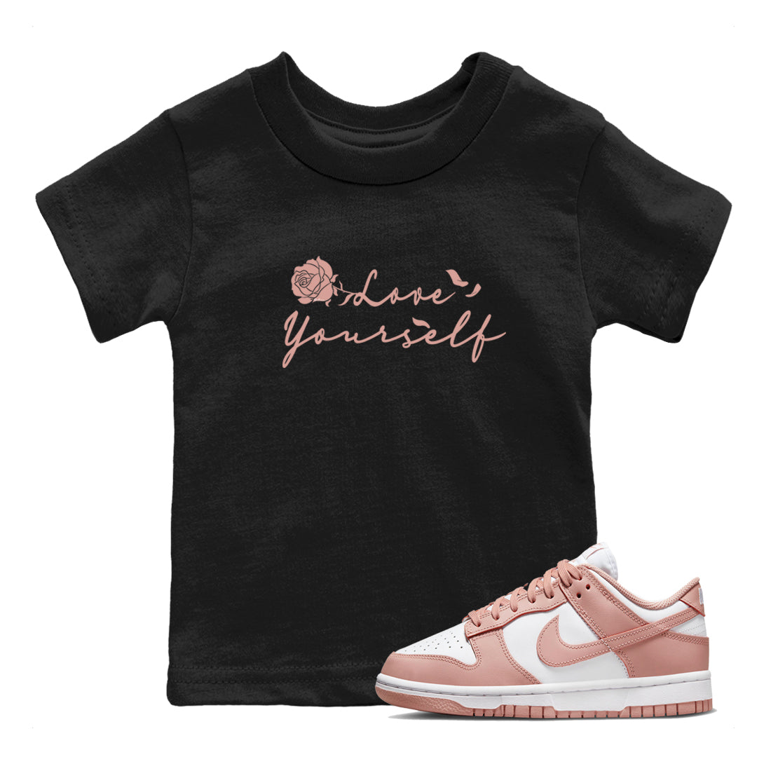 Dunk Low WMNS Rose Whisper shirt to match jordans Love Yourself Streetwear Sneaker Shirt Dunk Low WMNS Rose Whisper Drip Gear Zone Sneaker Matching Clothing Baby Toddler Black 1 T-Shirt