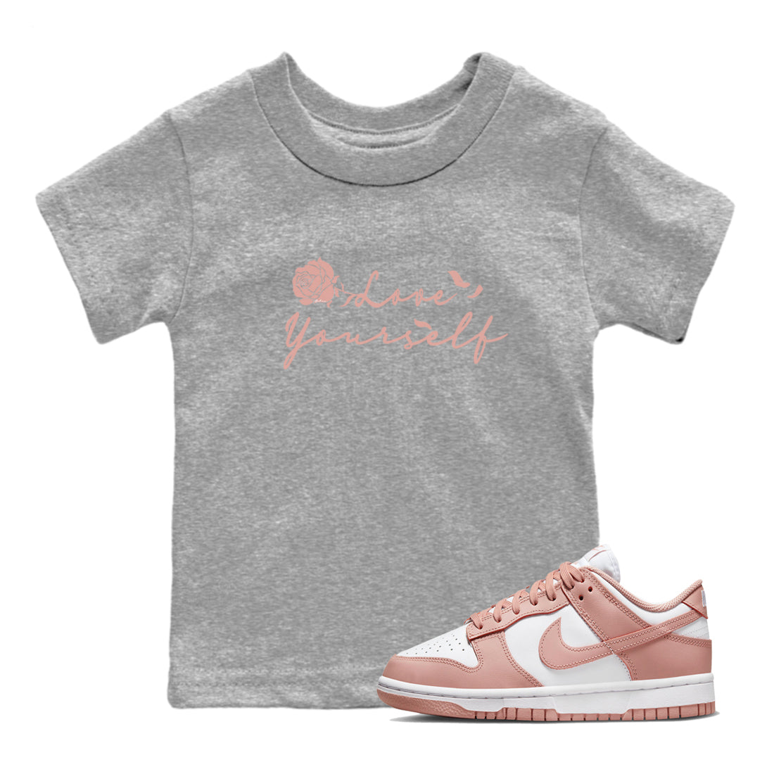 Dunk Low WMNS Rose Whisper shirt to match jordans Love Yourself Streetwear Sneaker Shirt Dunk Low WMNS Rose Whisper Drip Gear Zone Sneaker Matching Clothing Baby Toddler Heather Grey 1 T-Shirt
