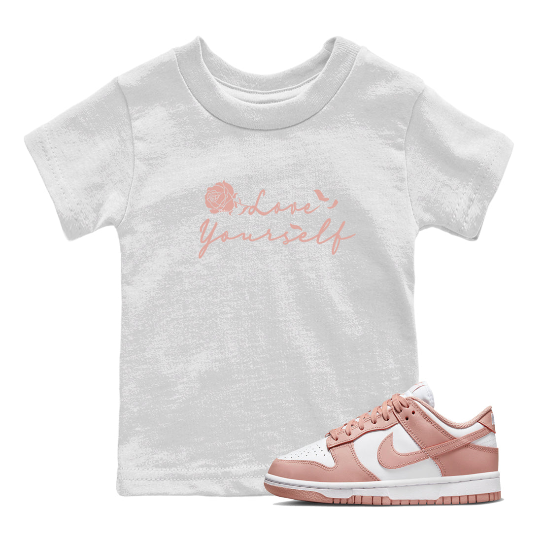 Dunk Low WMNS Rose Whisper shirt to match jordans Love Yourself Streetwear Sneaker Shirt Dunk Low WMNS Rose Whisper Drip Gear Zone Sneaker Matching Clothing Baby Toddler White 1 T-Shirt