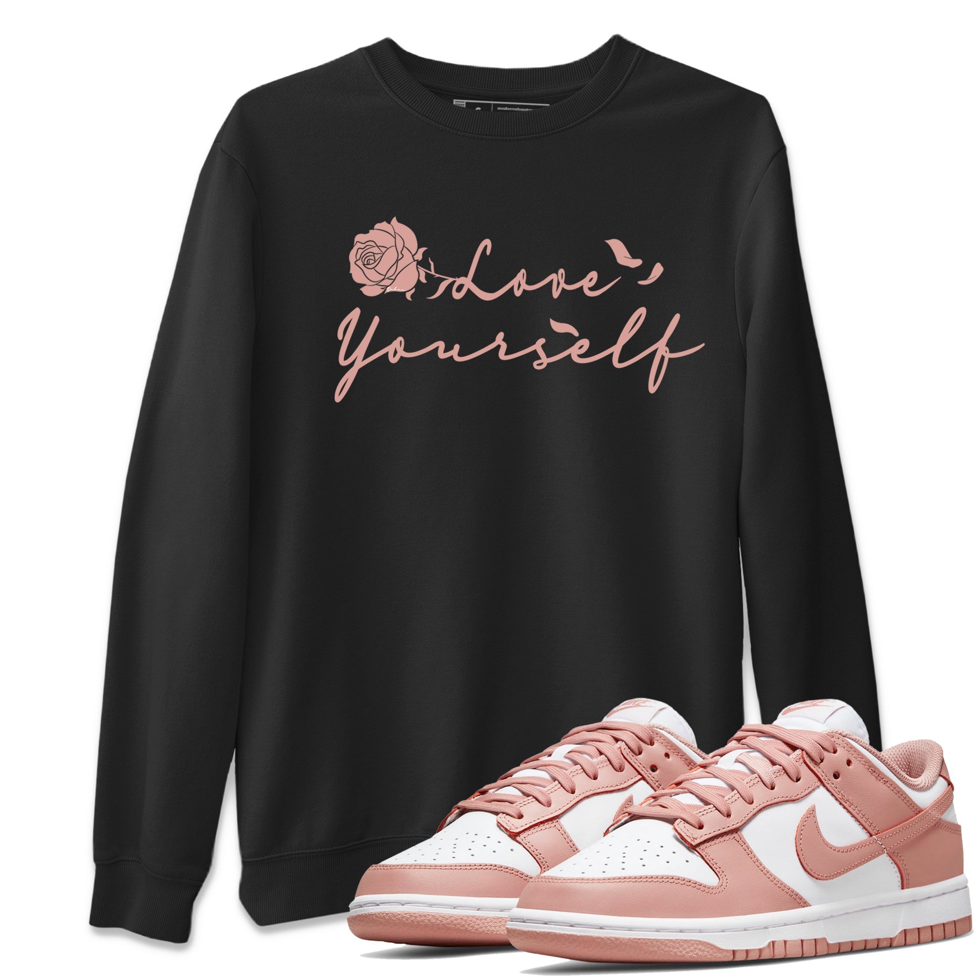Dunk Low WMNS Rose Whisper shirt to match jordans Love Yourself Streetwear Sneaker Shirt Dunk Low WMNS Rose Whisper Drip Gear Zone Sneaker Matching Clothing Unisex Black 1 T-Shirt