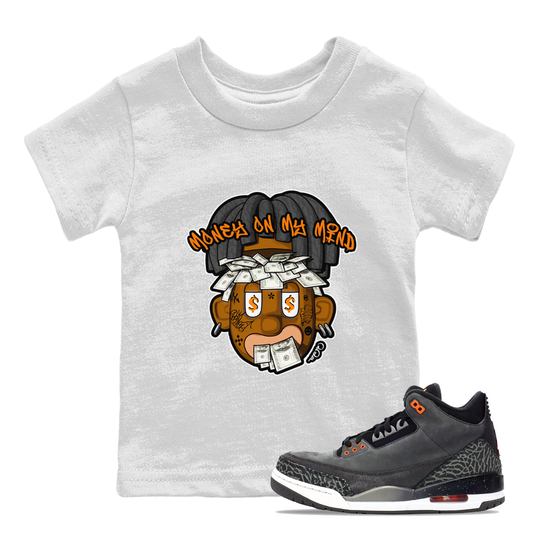 Air Jordan 3 Fear shirt to match jordans Money On My Mind sneaker tees AJ3 Fear Drip Gear Zone Baby Toddler White 1 T-Shirt