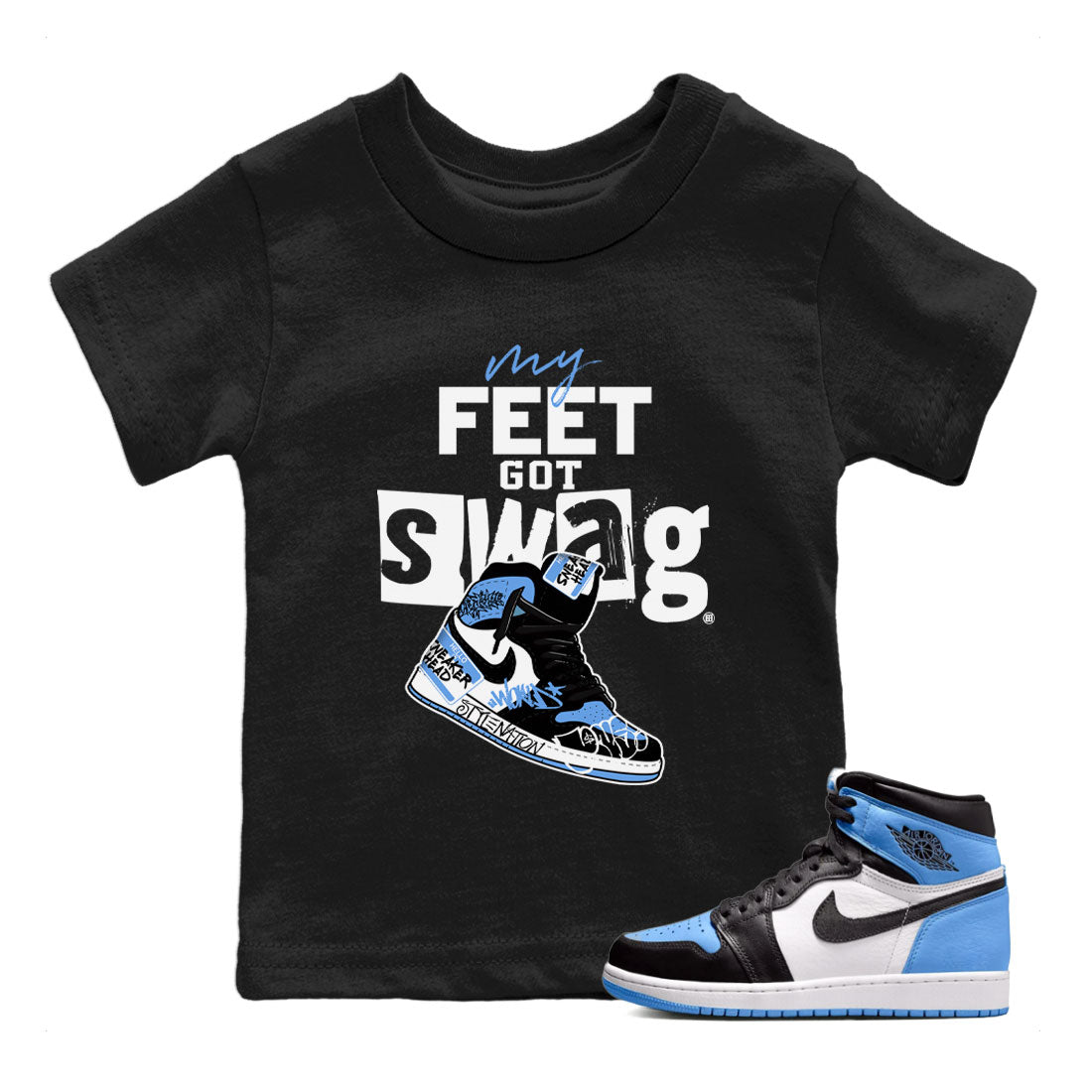 AJ1 UNC Toe shirt to match jordans My Feet Got Swag Streetwear Sneaker Shirt Air Jordan 1 UNC Toe Drip Gear Zone Sneaker Matching Clothing Baby Toddler Black 1 T-Shirt