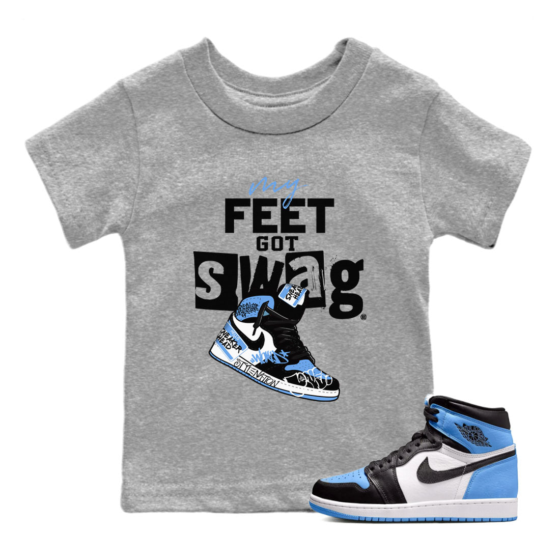 AJ1 UNC Toe shirt to match jordans My Feet Got Swag Streetwear Sneaker Shirt Air Jordan 1 UNC Toe Drip Gear Zone Sneaker Matching Clothing Baby Toddler Heather Grey 1 T-Shirt