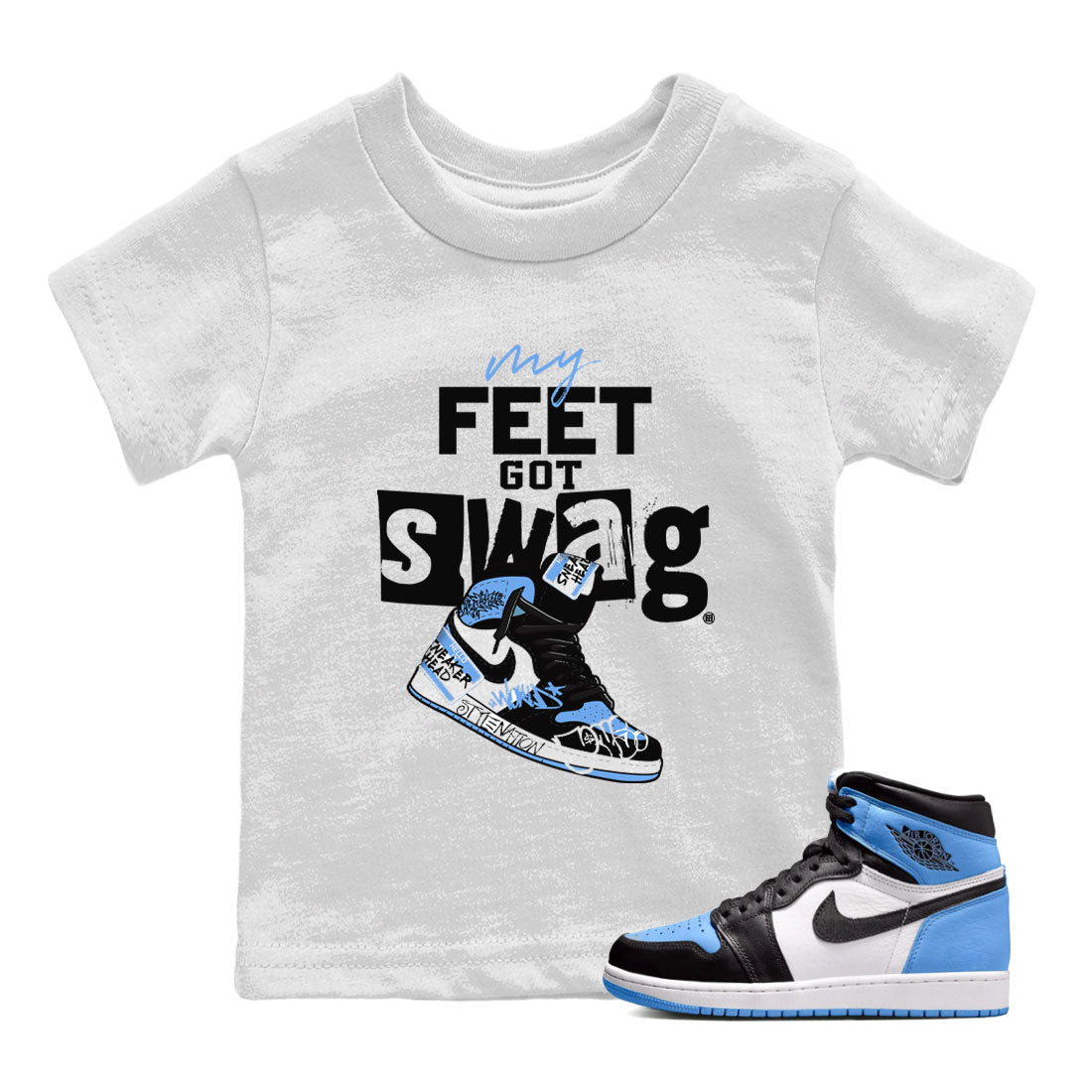 AJ1 UNC Toe shirt to match jordans My Feet Got Swag Streetwear Sneaker Shirt Air Jordan 1 UNC Toe Drip Gear Zone Sneaker Matching Clothing Baby Toddler White 1 T-Shirt