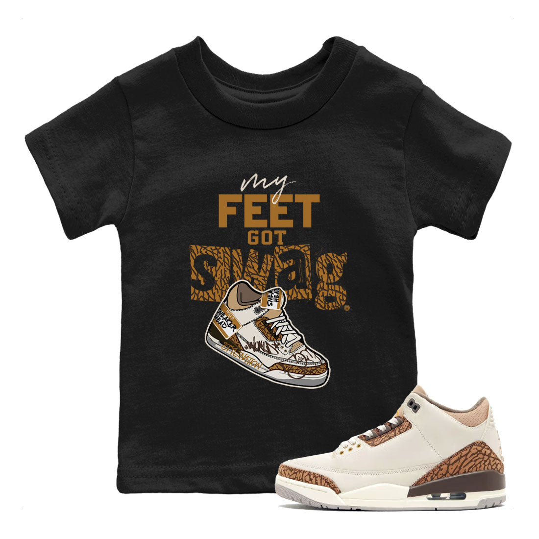 Air Jordan 3 Palomino shirt to match jordans My Feet Got Swag Streetwear Sneaker Shirt AJ3 Palomino Drip Gear Zone Sneaker Matching Clothing Baby Toddler Black 1 T-Shirt