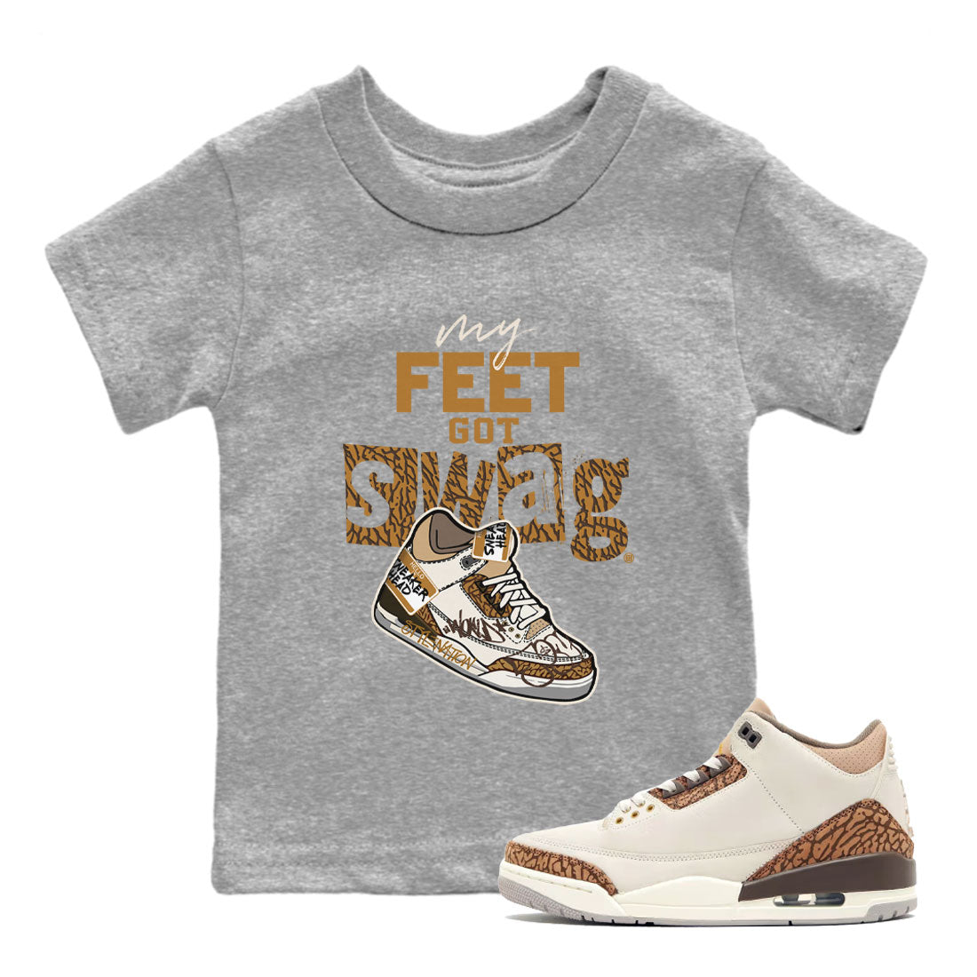 Air Jordan 3 Palomino shirt to match jordans My Feet Got Swag Streetwear Sneaker Shirt AJ3 Palomino Drip Gear Zone Sneaker Matching Clothing Baby Toddler Heather Grey 1 T-Shirt