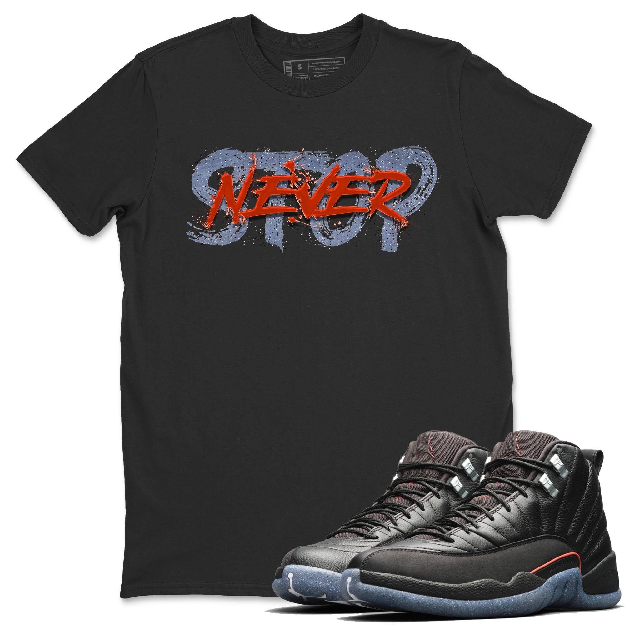 Jordan 12 Grind Shirt To Match Jordans Never Stop Sneaker Tees Jordan 12 Grind Drip Gear Zone Sneaker Matching Clothing Unisex Shirts