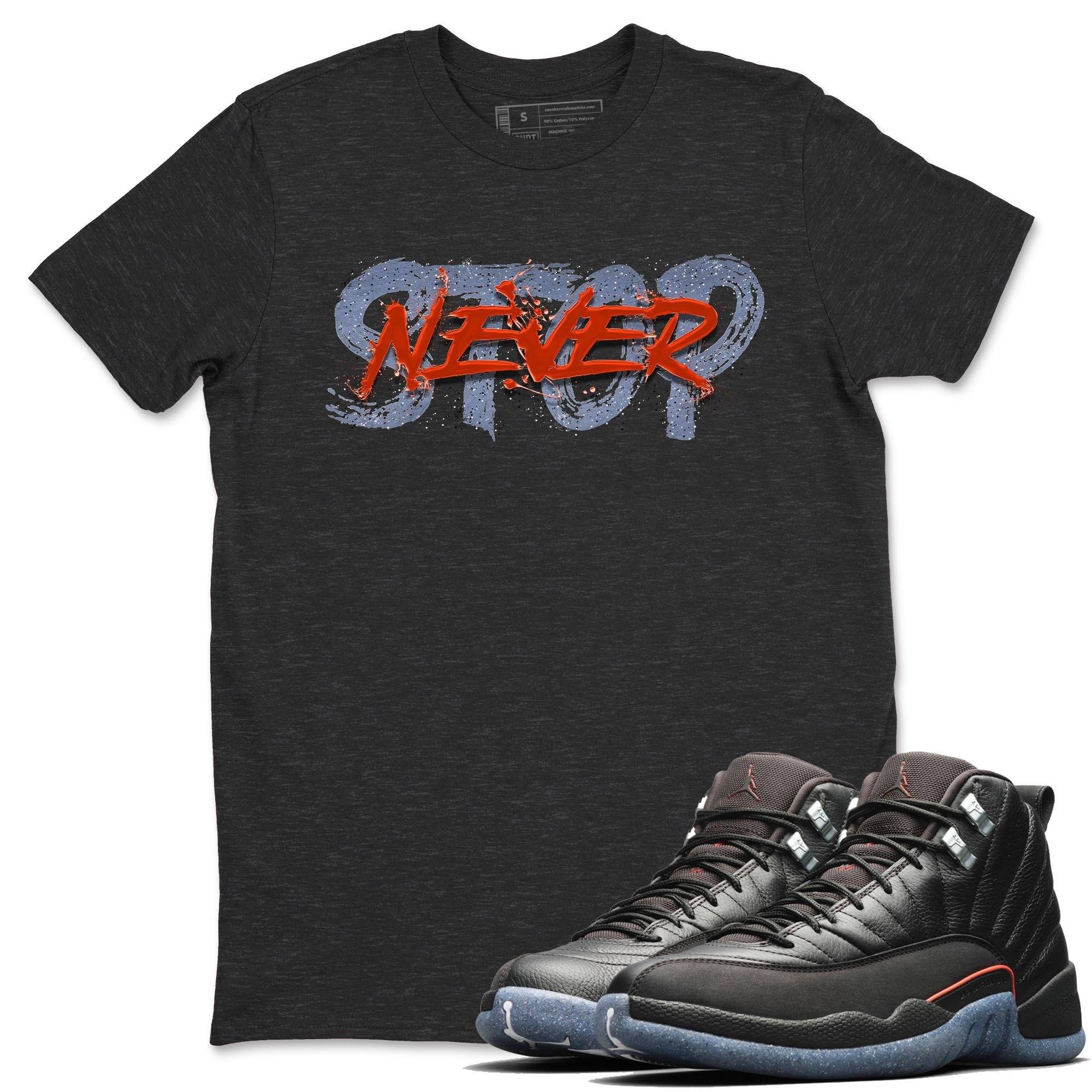 Jordan 12 Grind Shirt To Match Jordans Never Stop Sneaker Tees Jordan 12 Grind Drip Gear Zone Sneaker Matching Clothing Unisex Shirts