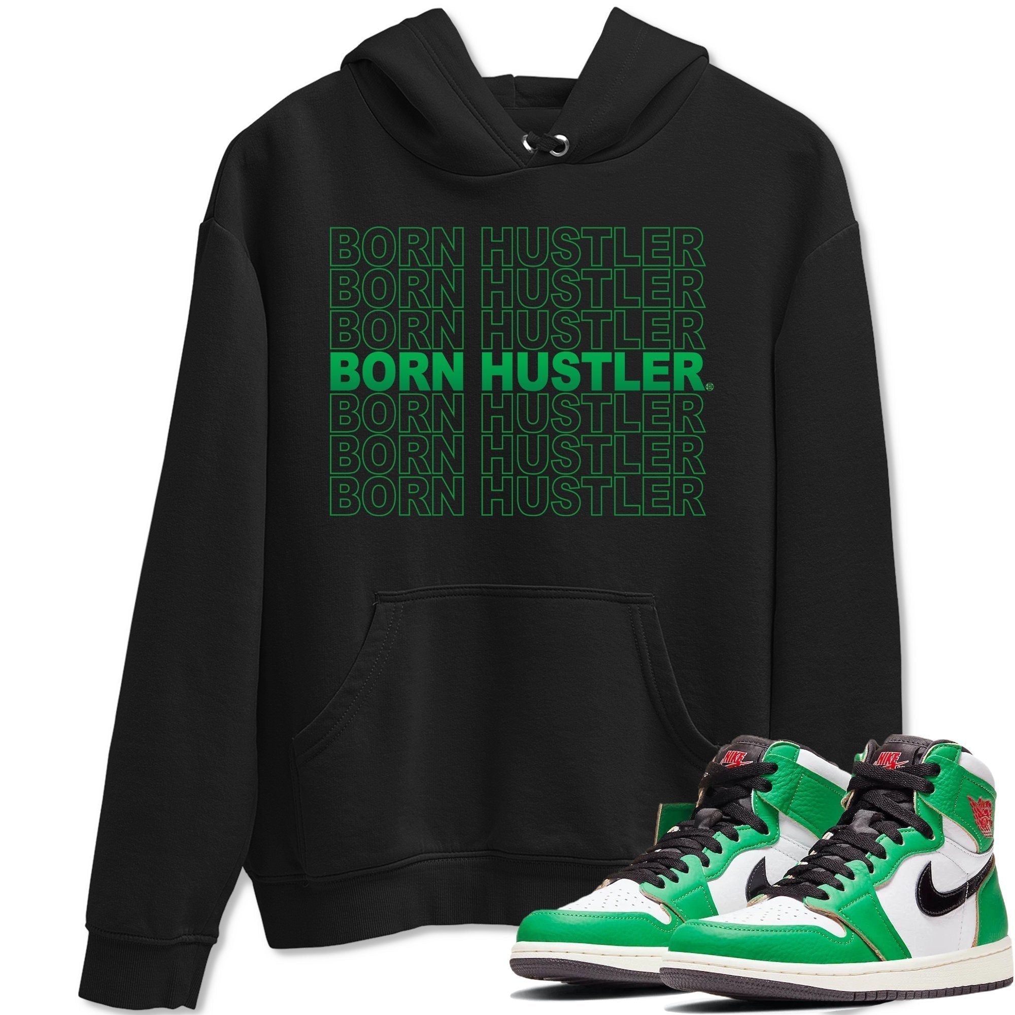 Jordan 1 Lucky Green Shirt To Match Jordans Born Hustler Sneaker Tees Jordan 1 Lucky Green Drip Gear Zone Sneaker Matching Clothing Unisex Shirts