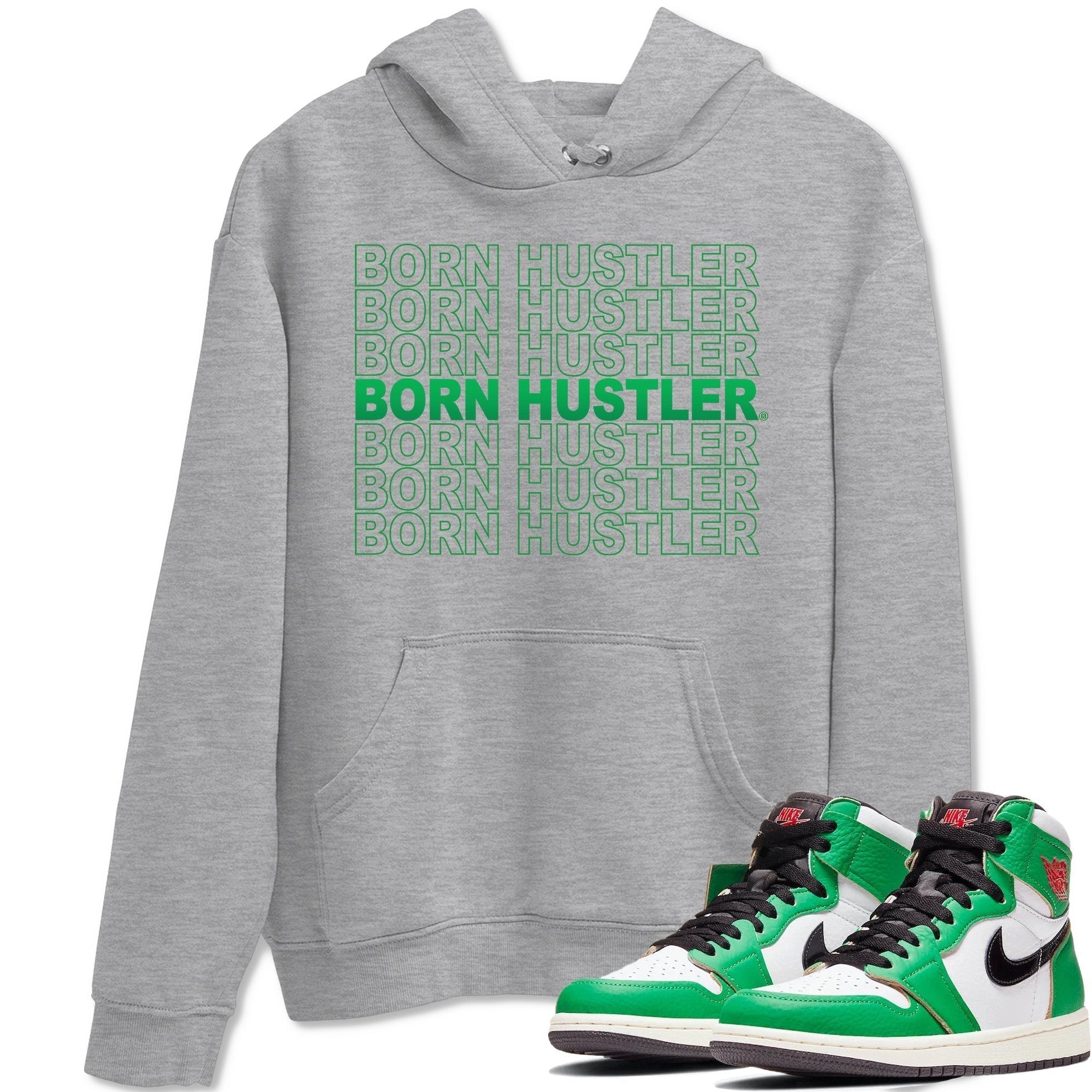 Jordan 1 Lucky Green Shirt To Match Jordans Born Hustler Sneaker Tees Jordan 1 Lucky Green Drip Gear Zone Sneaker Matching Clothing Unisex Shirts