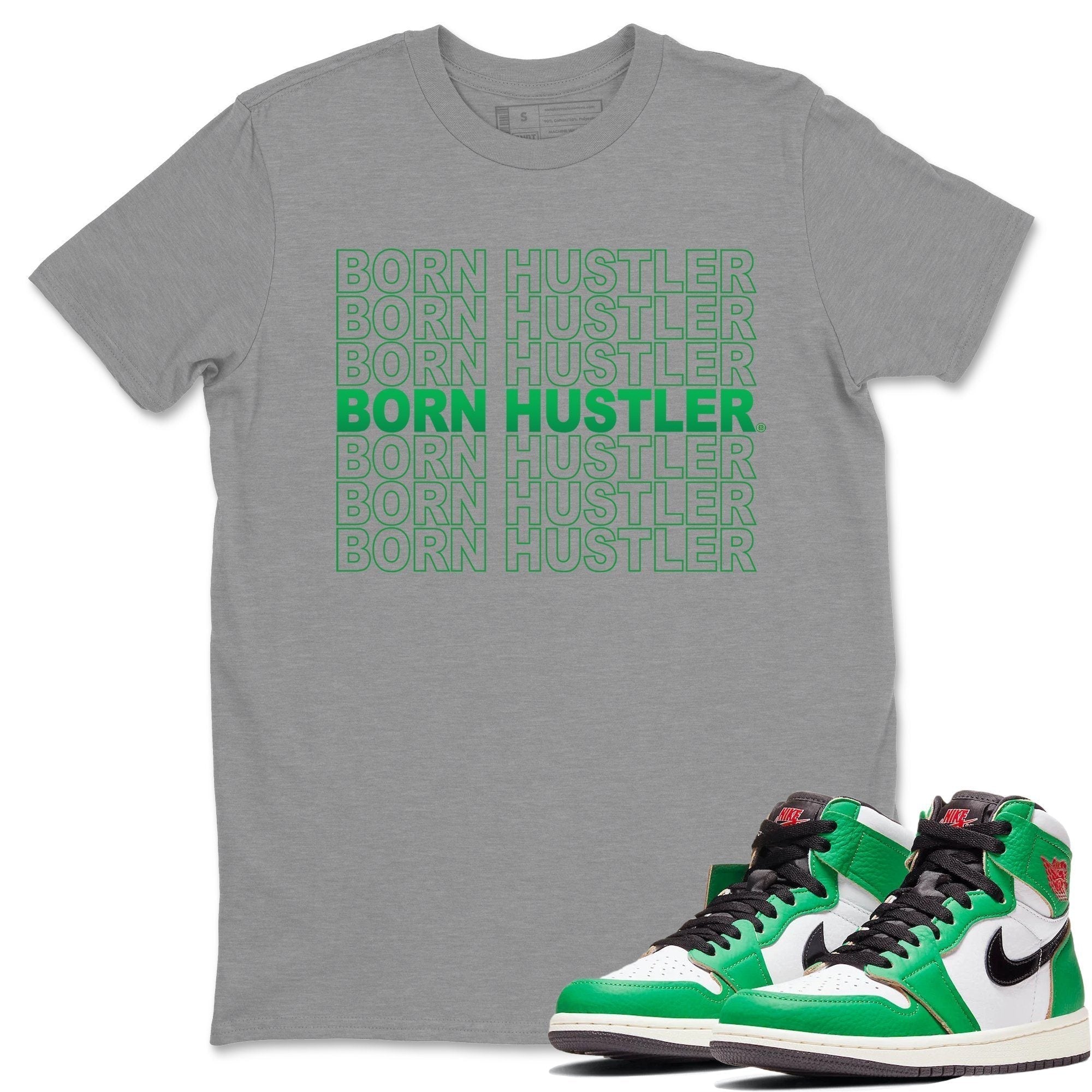 Jordan 1 Lucky Green Shirt To Match Jordans Born Hustler Sneaker Tees Jordan 1 Lucky Green Drip Gear Zone Sneaker Matching Clothing Unisex Shirts