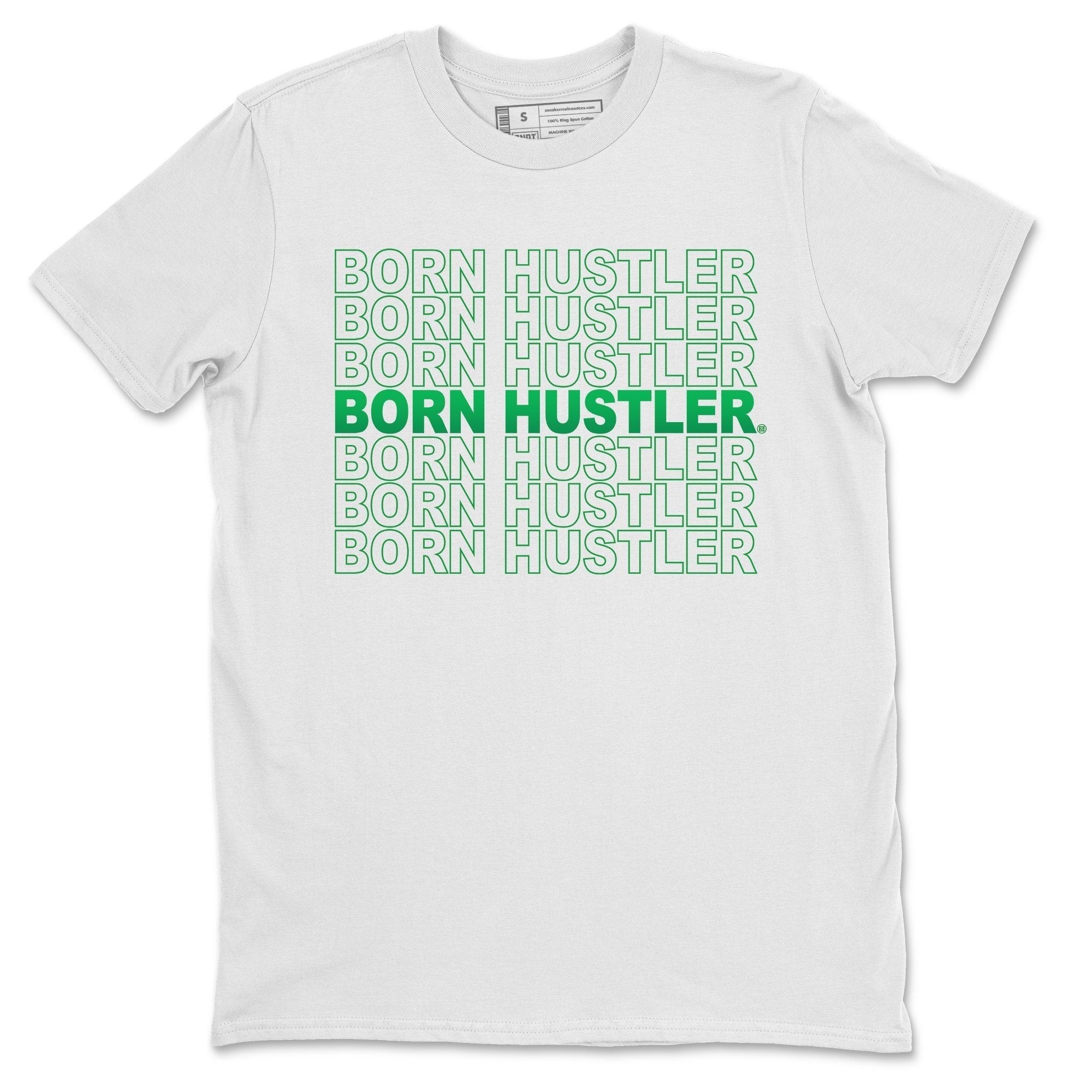 Jordan 1 Lucky Green Shirt To Match Jordans Born Hustler Sneaker Tees Jordan 1 Lucky Green Drip Gear Zone Sneaker Matching Clothing Unisex Shirts