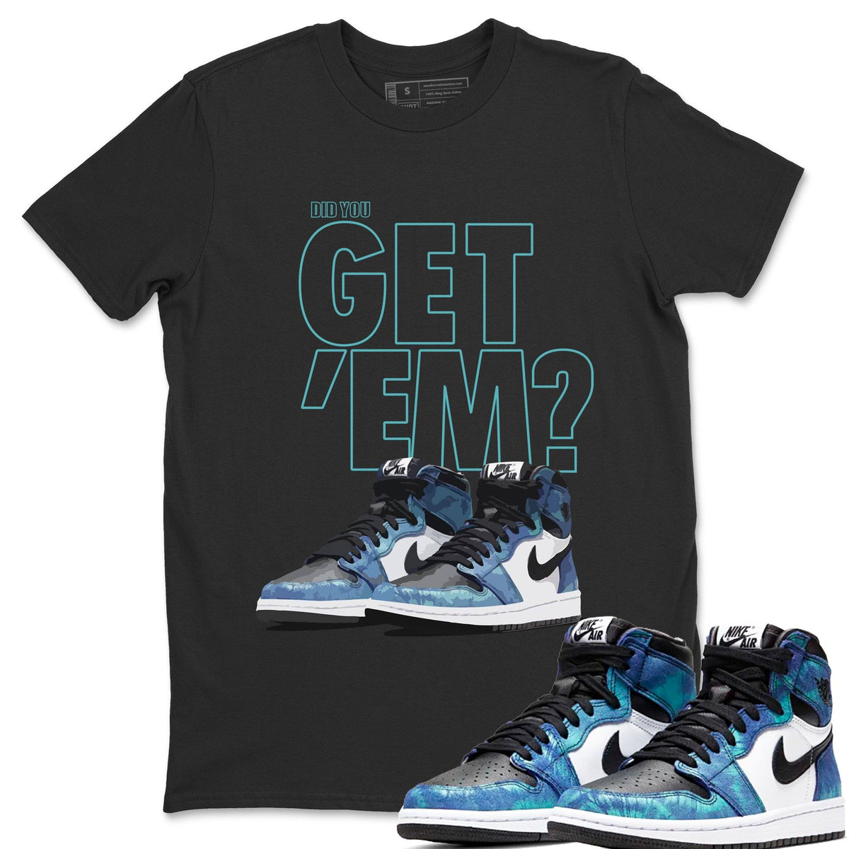 Jordan 1 Tie-Dye Sneaker Matching T-Shirt Did You Get Em SNRT Sneaker Tees Jordan 1 Tie-Dye Drip Gear Zone Crew Neck Tees