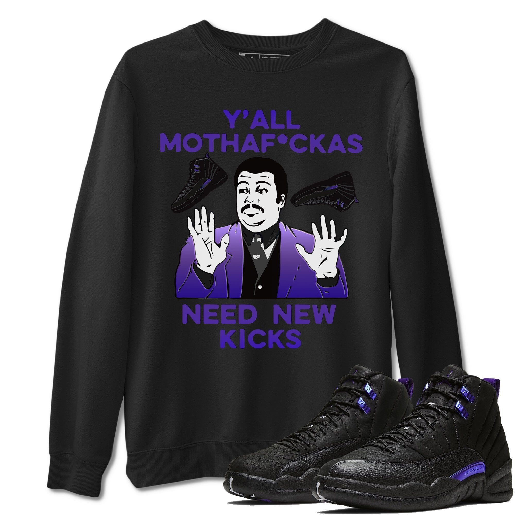 Jordan 12 Dark Concord Shirt To Match Jordans Y'all Need New Kicks Sneaker Tees Jordan 12 Dark Concord Drip Gear Zone Sneaker Matching Clothing Unisex Shirts