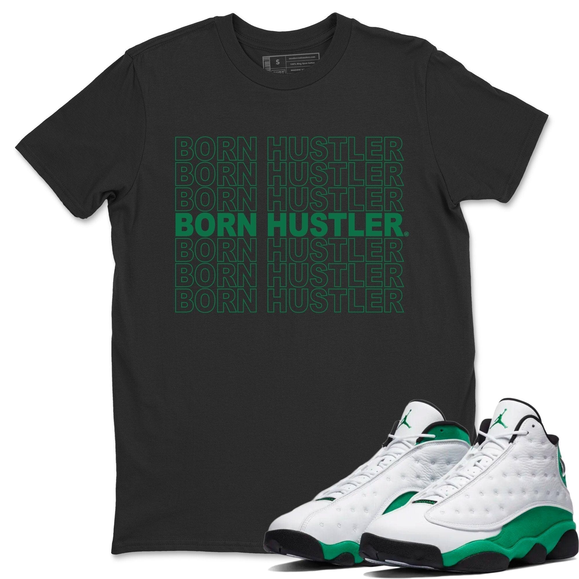Jordan 13 Lucky Green Shirt To Match Jordans Born Hustler Sneaker Tees Jordan 13 Lucky Green Drip Gear Zone Sneaker Matching Clothing Unisex Shirts