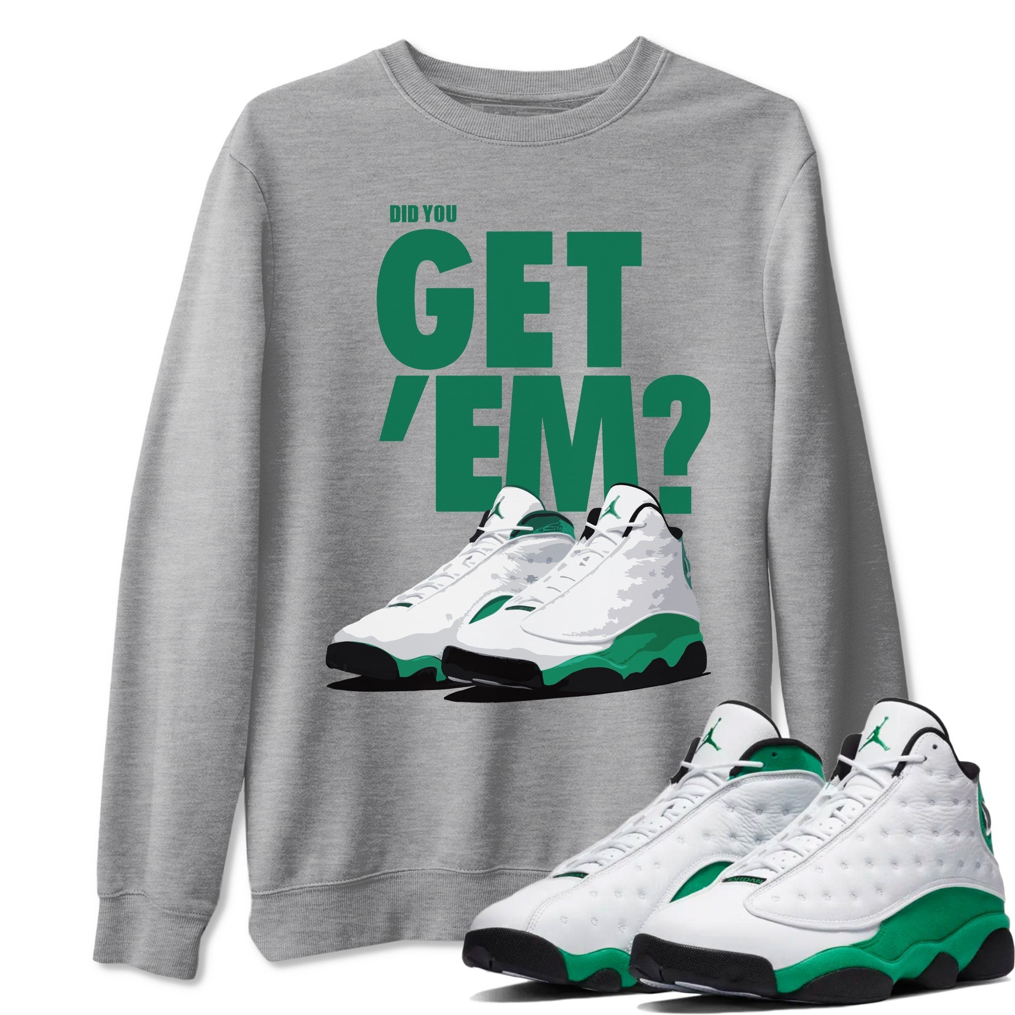 Jordan 13 Lucky Green Shirt To Match Jordans Did You Get Em Drip Gear Zone Sneaker Tees Jordan 13 Lucky Green Drip Gear Zone Drip Gear Zone Sneaker Matching Clothing Unisex Shirts
