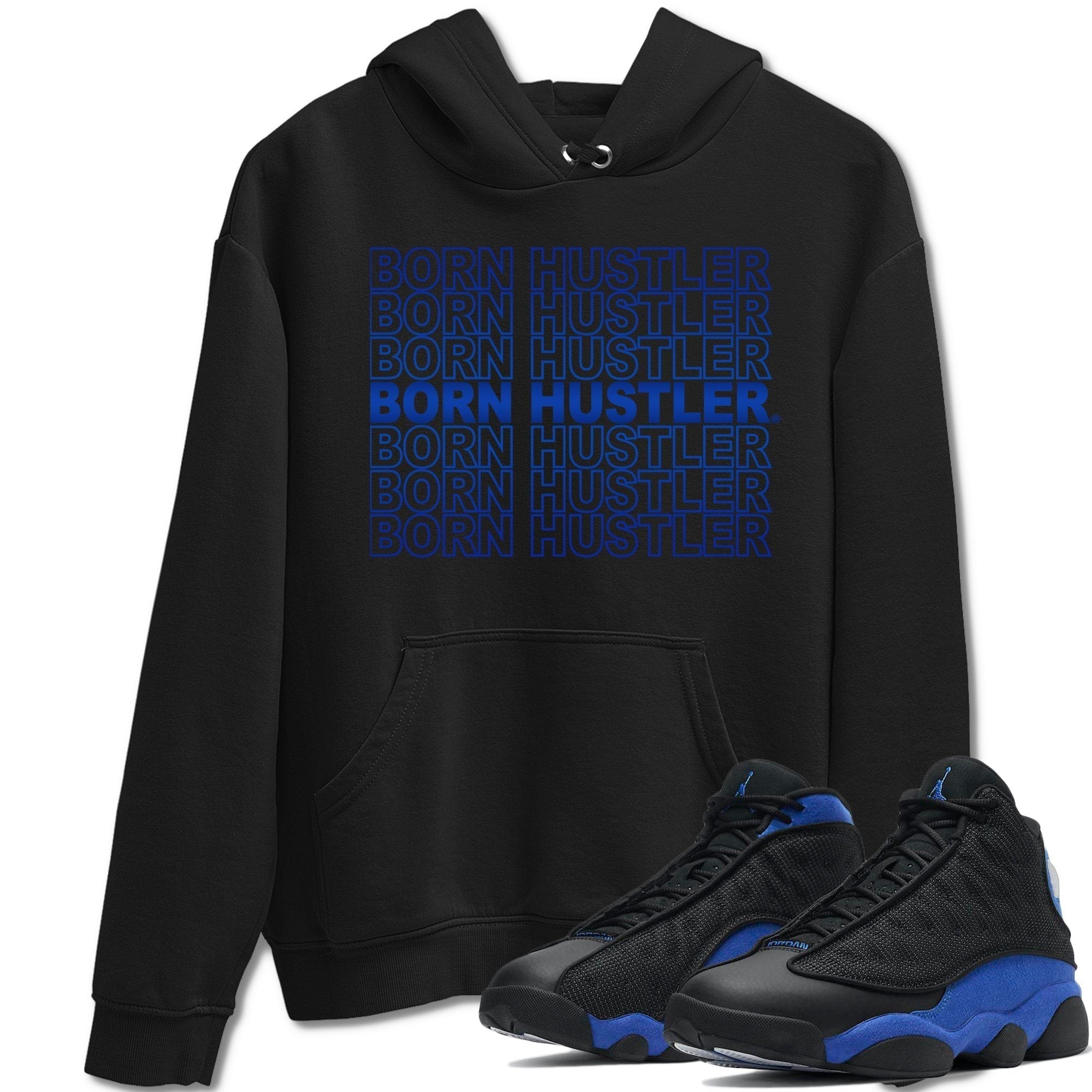 Jordan 13 Hyper Royal Shirt To Match Jordans Born Hustler Sneaker Tees Jordan 13 Hyper Royal Drip Gear Zone Sneaker Matching Clothing Unisex Shirts