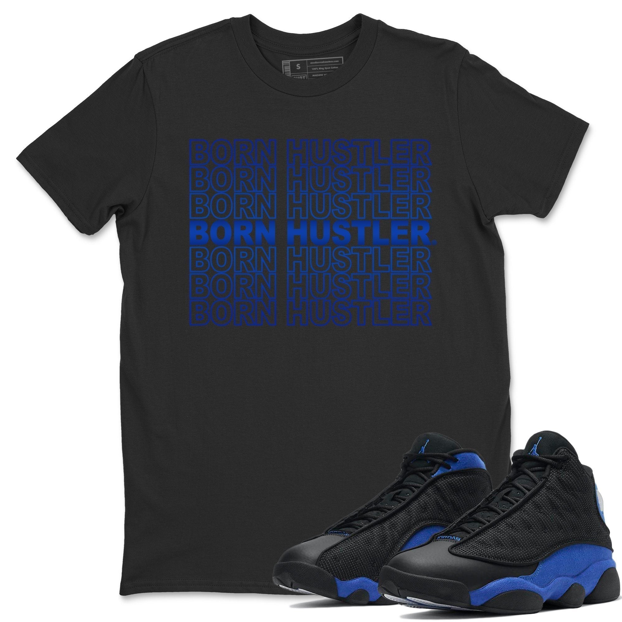 Jordan 13 Hyper Royal Shirt To Match Jordans Born Hustler Sneaker Tees Jordan 13 Hyper Royal Drip Gear Zone Sneaker Matching Clothing Unisex Shirts