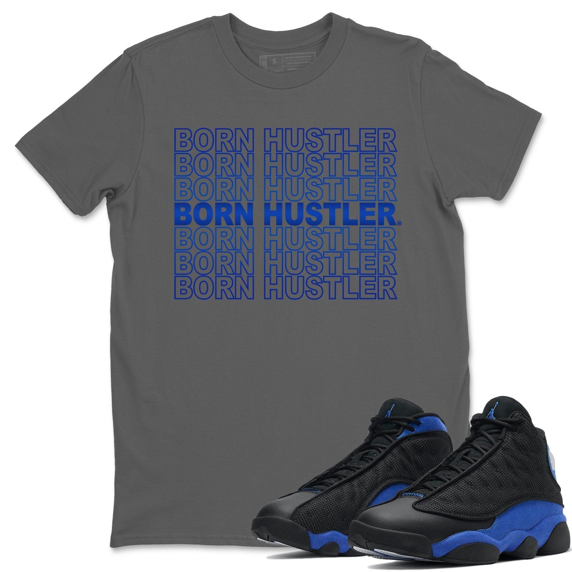 Jordan 13 Hyper Royal Shirt To Match Jordans Born Hustler Sneaker Tees Jordan 13 Hyper Royal Drip Gear Zone Sneaker Matching Clothing Unisex Shirts