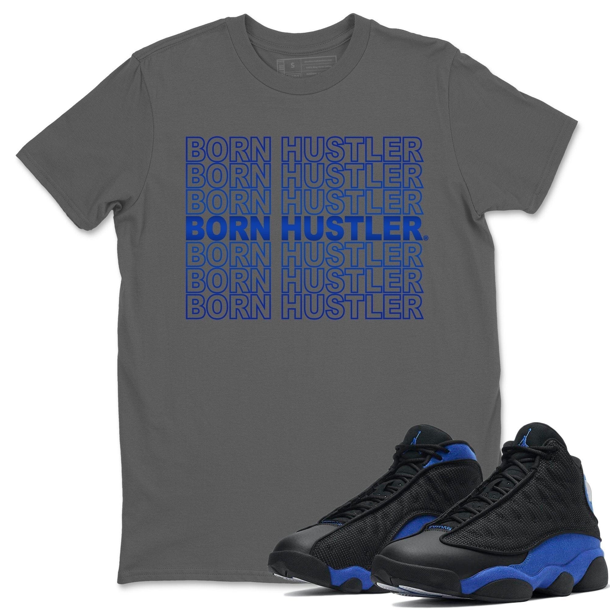 Jordan 13 Hyper Royal Shirt To Match Jordans Born Hustler Sneaker Tees Jordan 13 Hyper Royal Drip Gear Zone Sneaker Matching Clothing Unisex Shirts