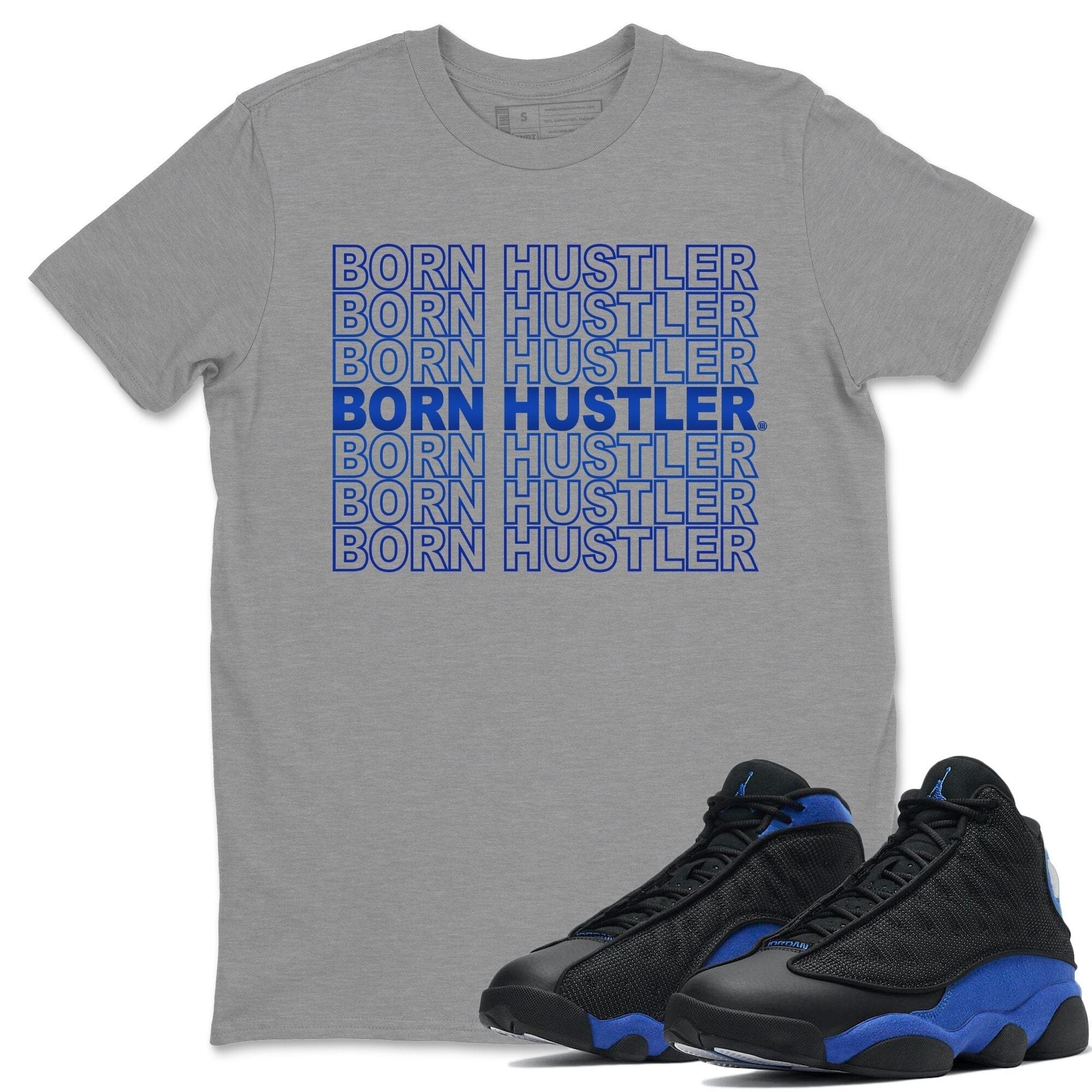 Jordan 13 Hyper Royal Shirt To Match Jordans Born Hustler Sneaker Tees Jordan 13 Hyper Royal Drip Gear Zone Sneaker Matching Clothing Unisex Shirts